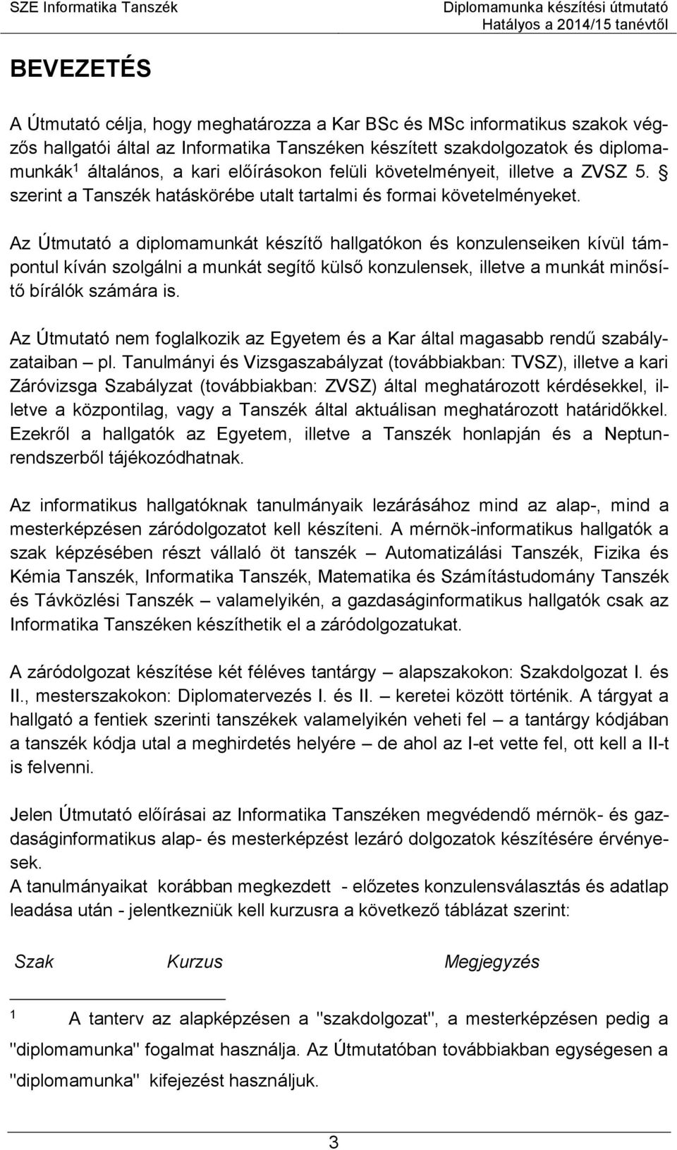 Az Útmutató a diplomamunkát készítő hallgatókon és konzulenseiken kívül támpontul kíván szolgálni a munkát segítő külső konzulensek, illetve a munkát minősítő bírálók számára is.