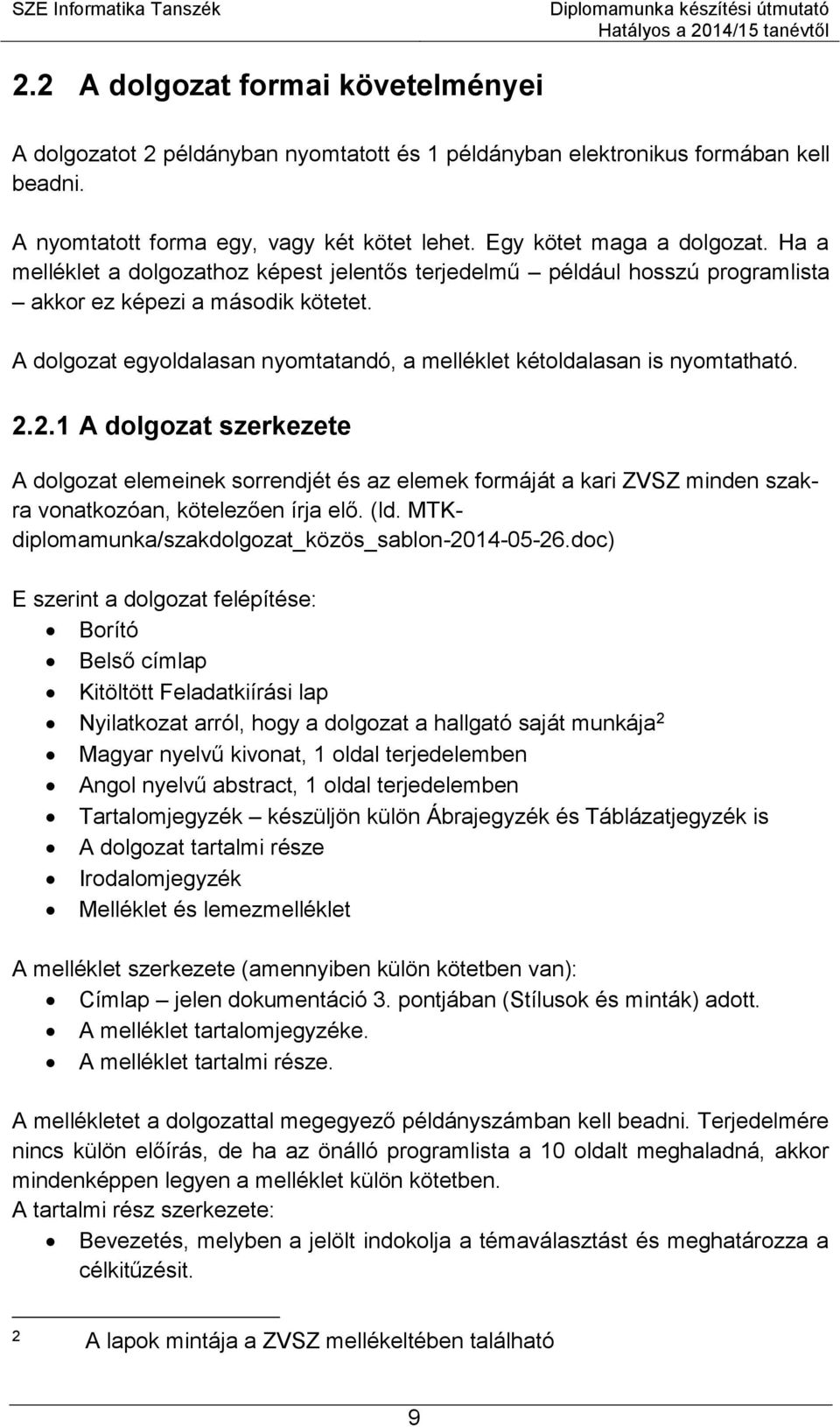 2.1 A dolgozat szerkezete A dolgozat elemeinek sorrendjét és az elemek formáját a kari ZVSZ minden szakra vonatkozóan, kötelezően írja elő. (ld. MTKdiplomamunka/szakdolgozat_közös_sablon-2014-05-26.