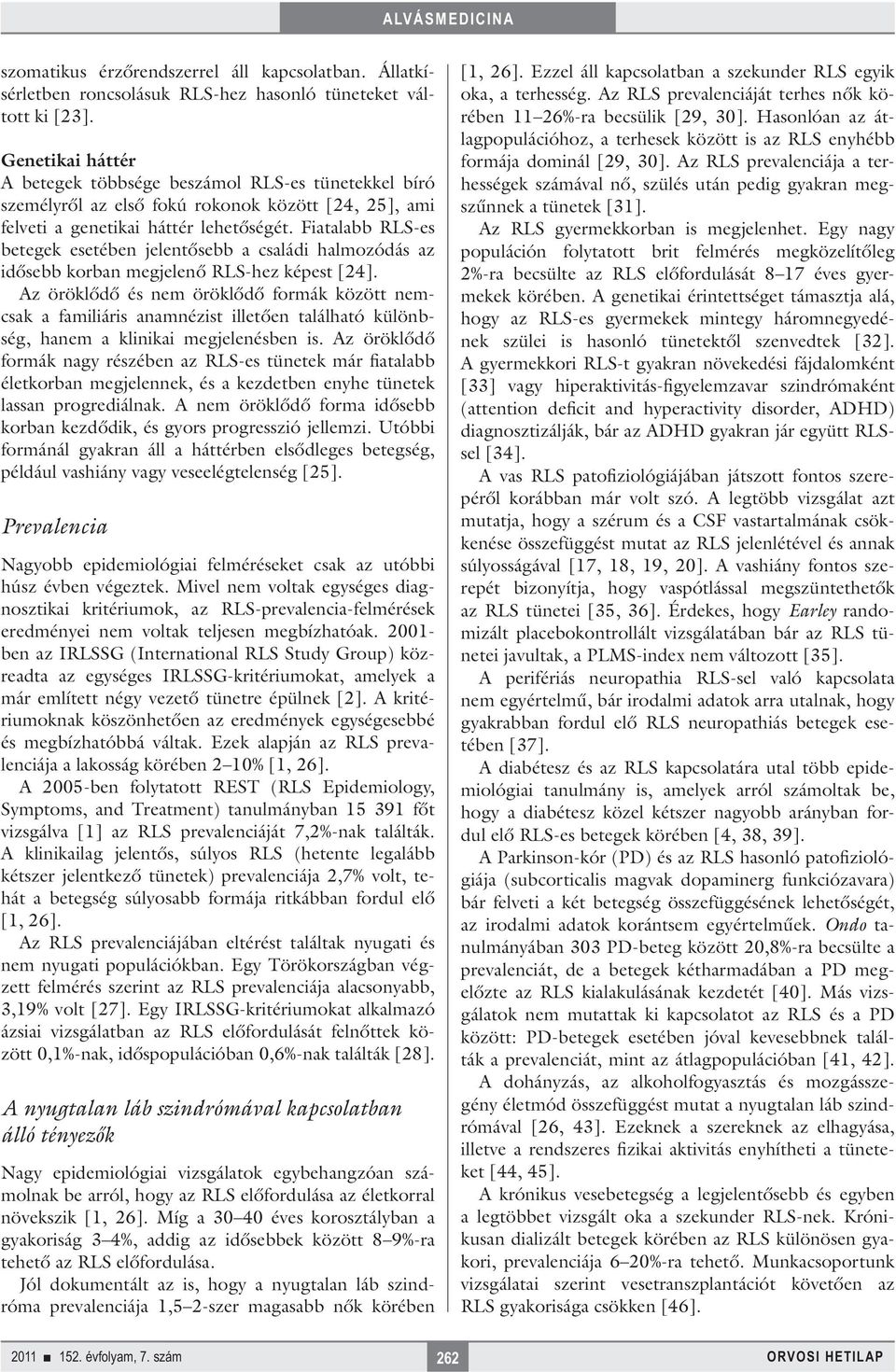 Fiatalabb RLS-es betegek esetében jelentősebb a családi halmozódás az idősebb korban megjelenő RLS-hez képest [24].