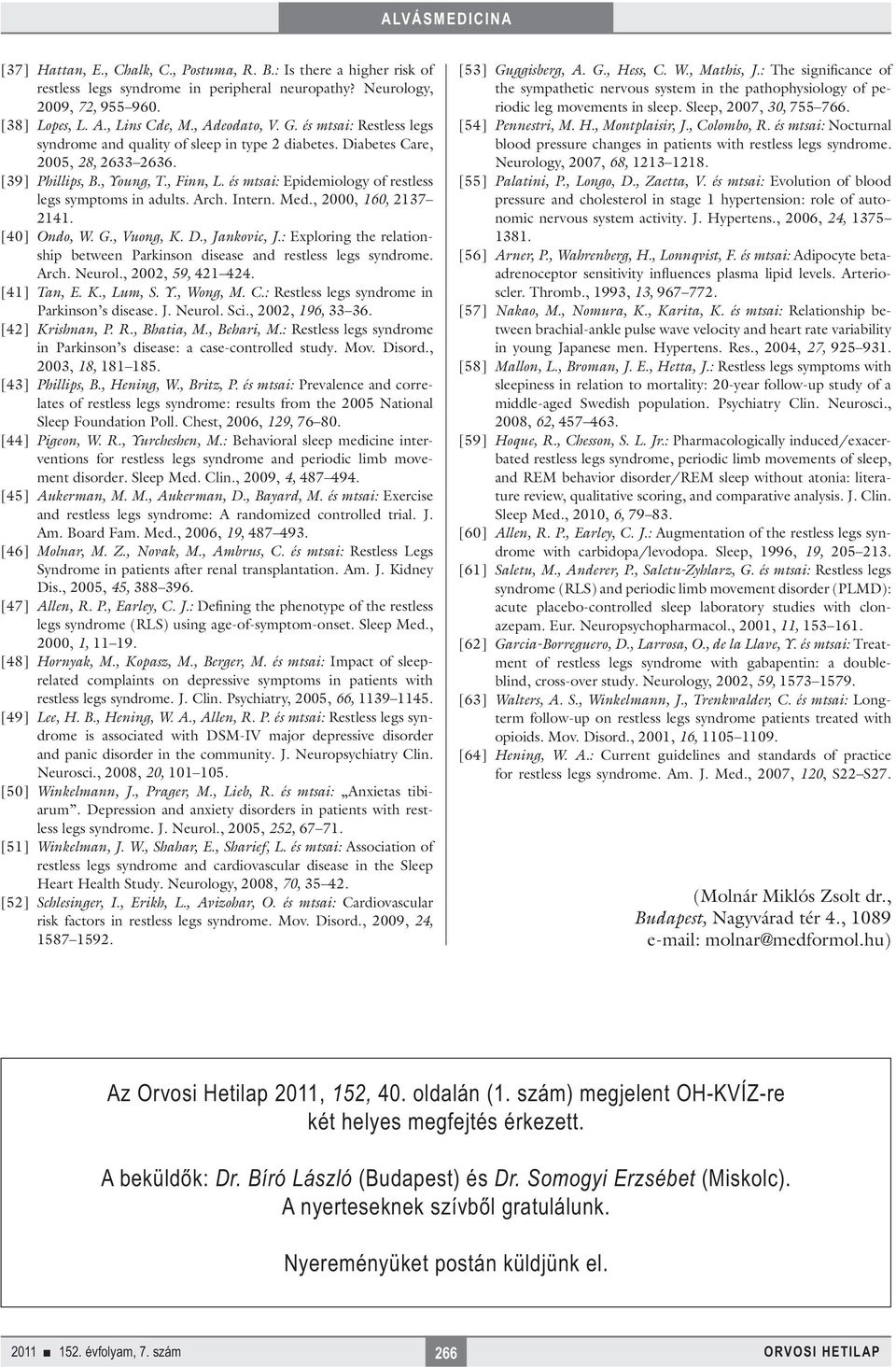 és mtsai: Epidemiology of restless legs symptoms in adults. Arch. Intern. Med., 2000, 160, 2137 2141. [40] Ondo, W. G., Vuong, K. D., Jankovic, J.