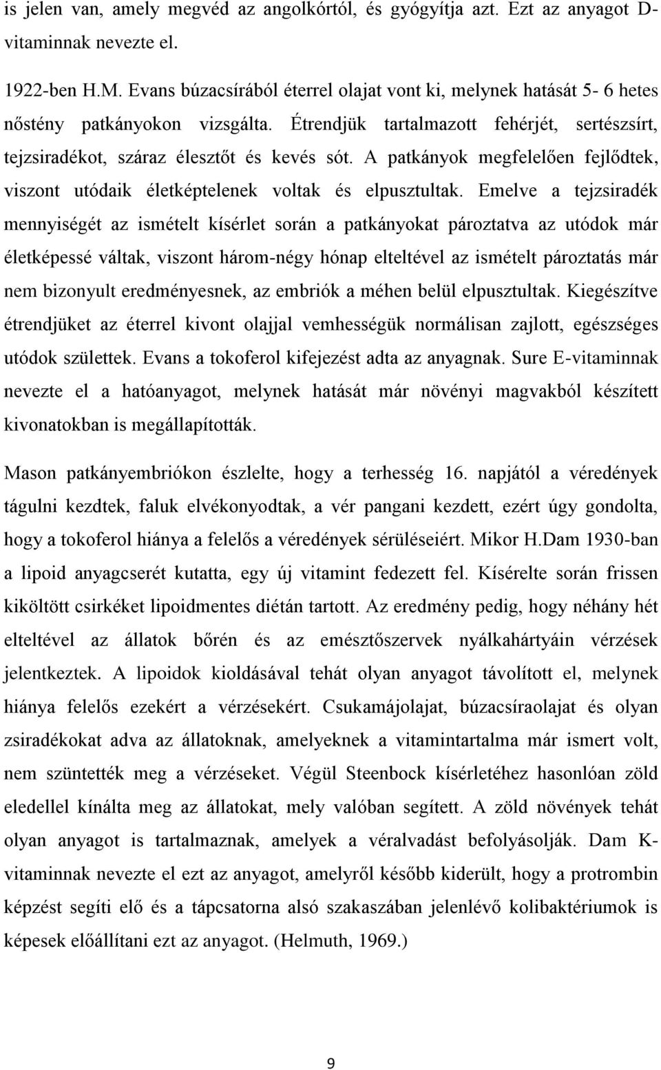 A patkányok megfelelően fejlődtek, viszont utódaik életképtelenek voltak és elpusztultak.