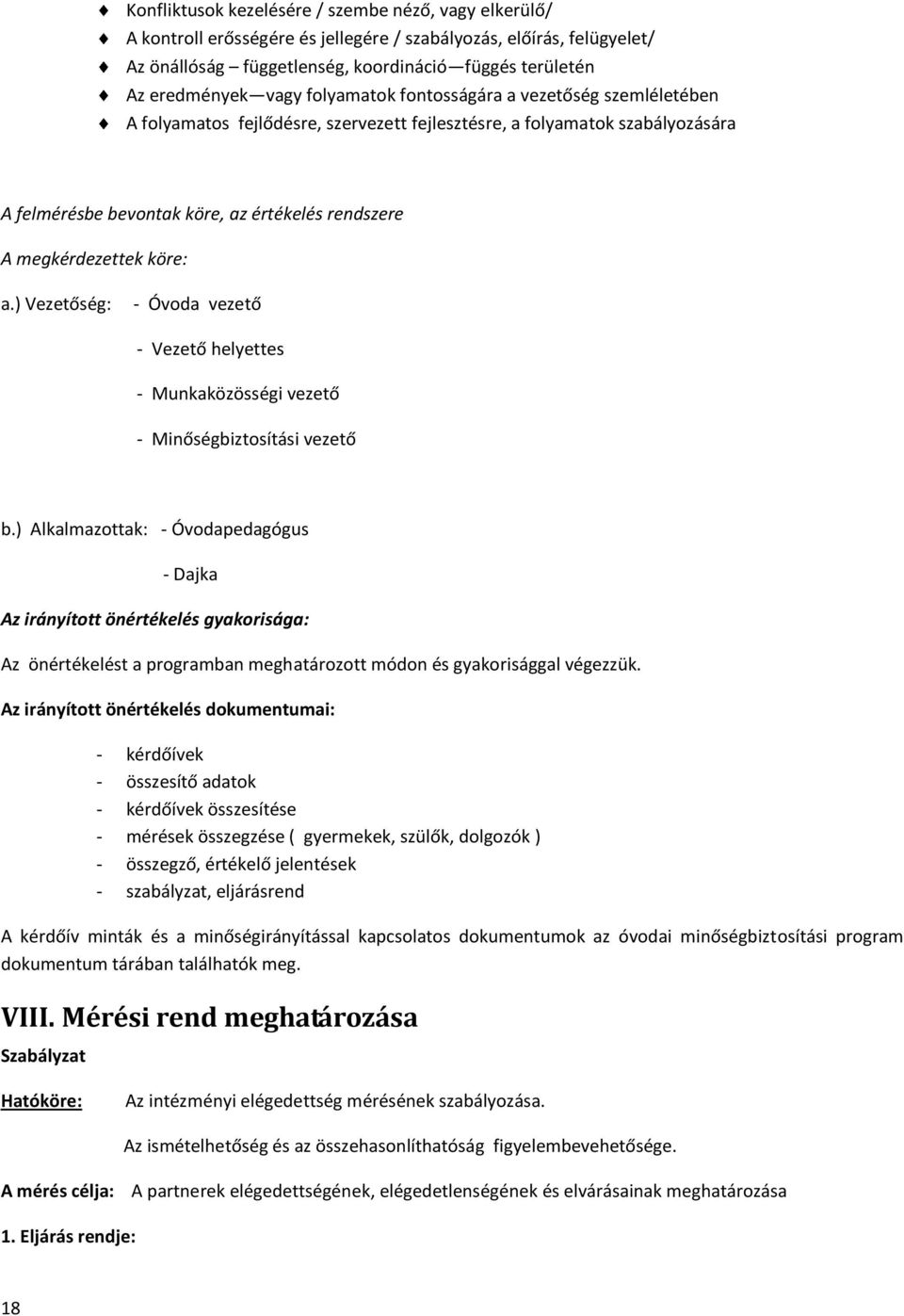 köre: a.) Vezetőség: - Óvoda vezető - Vezető helyettes - Munkaközösségi vezető - Minőségbiztosítási vezető b.