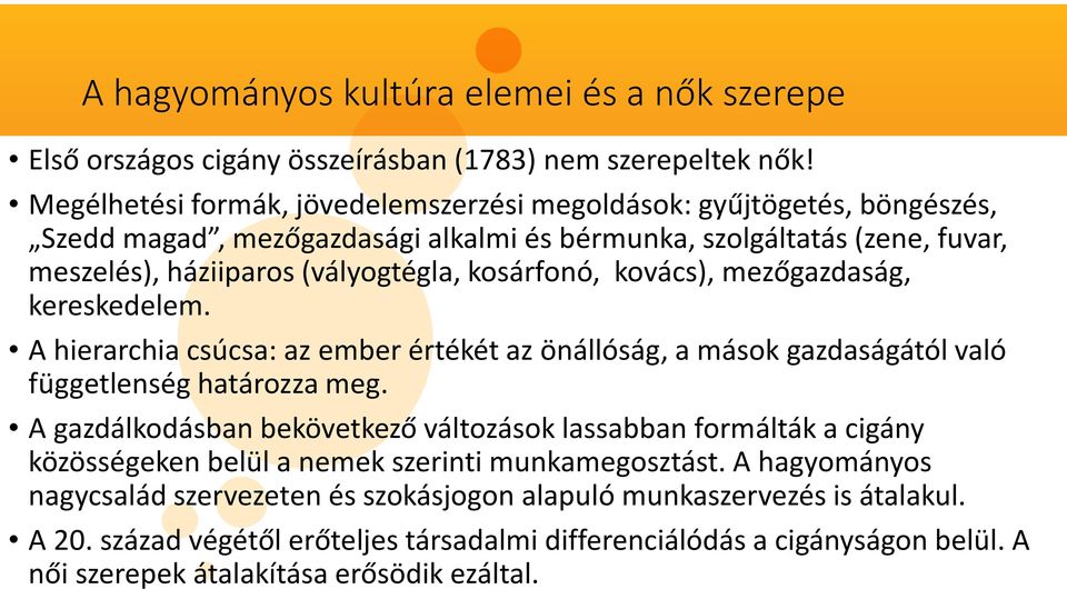 kovács), mezőgazdaság, kereskedelem. A hierarchia csúcsa: az ember értékét az önállóság, a mások gazdaságától való függetlenség határozza meg.