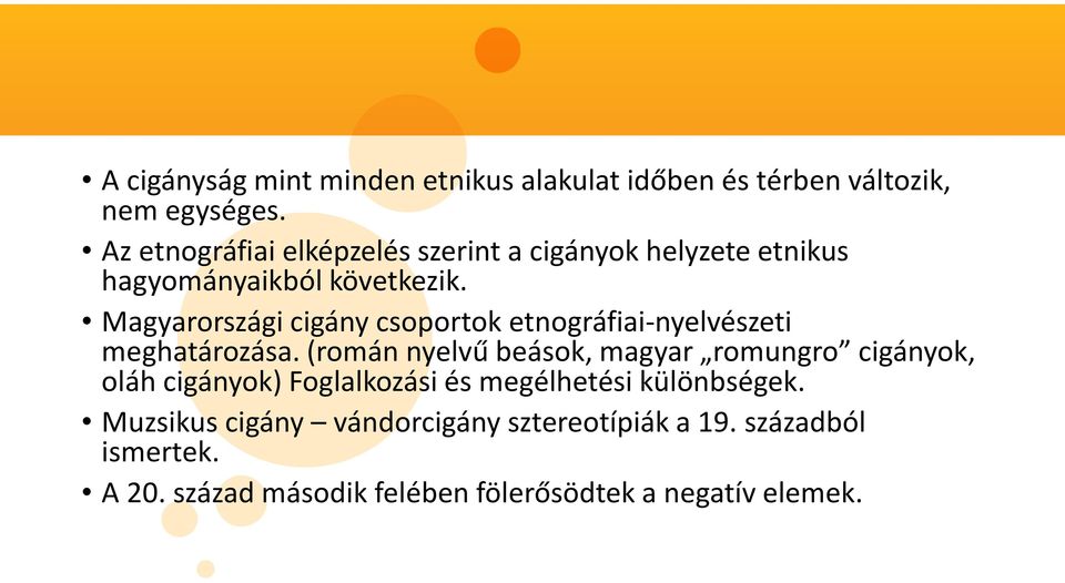 Magyarországi cigány csoportok etnográfiai-nyelvészeti meghatározása.