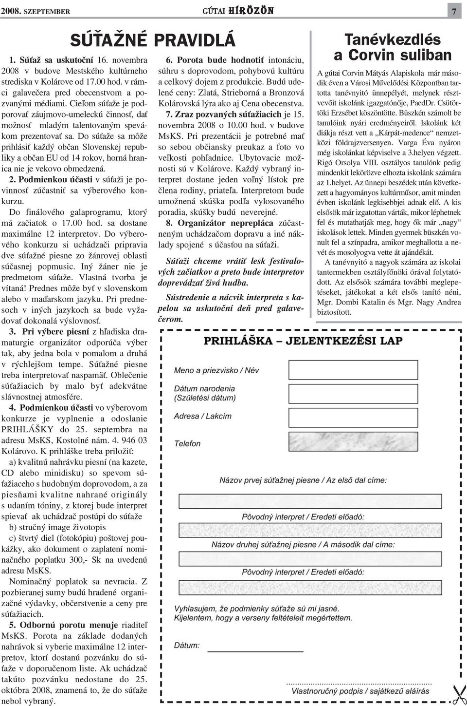 Do sú aže sa môže prihlási každý obèan Slovenskej republiky a obèan EU od 14 rokov, horná hranica nie je vekovo obmedzená. 2. Podmienkou úèasti v sú aži je povinnos zúèastni sa výberového konkurzu.