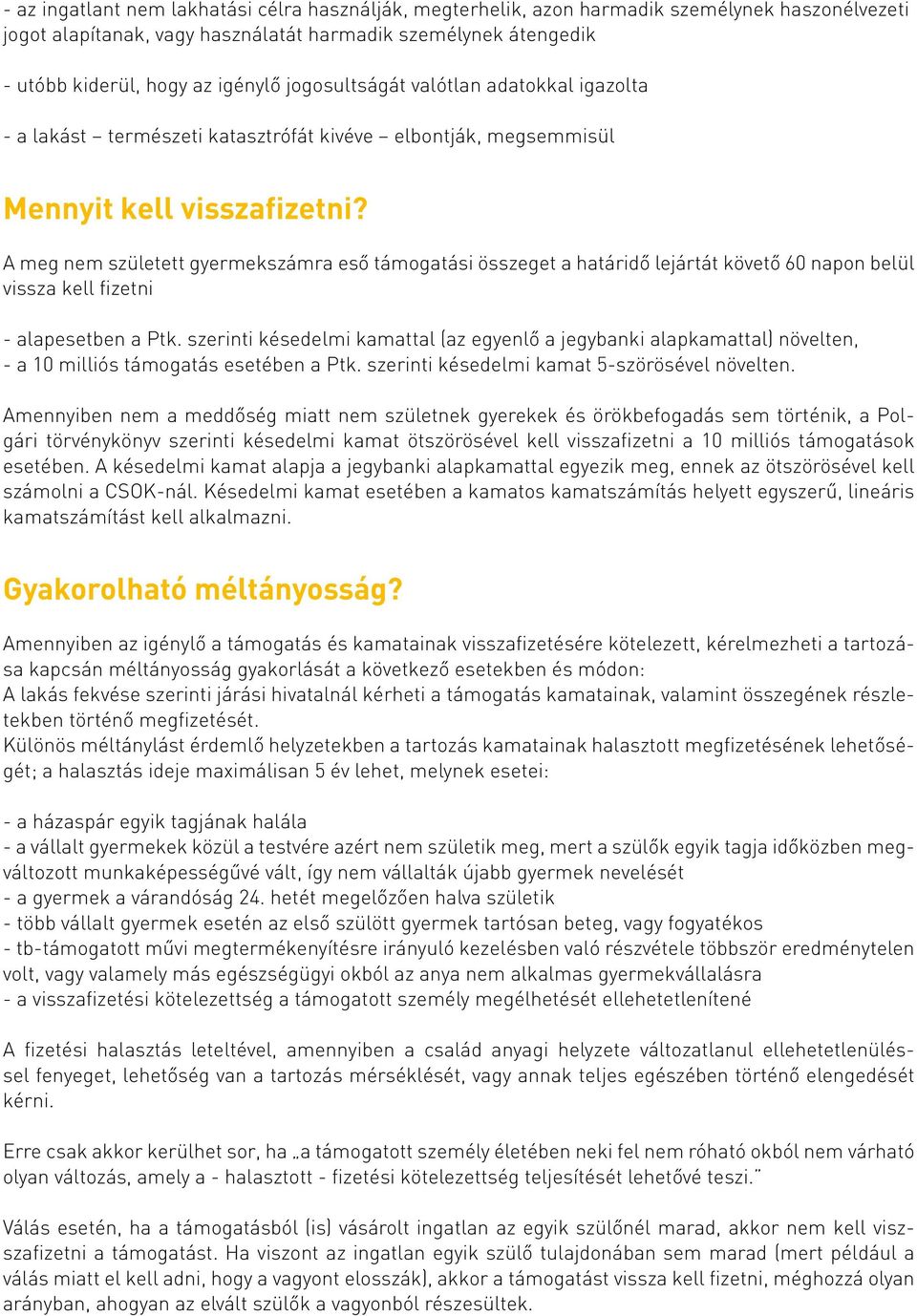 A meg nem született gyermekszámra eső támogatási összeget a határidő lejártát követő 60 napon belül vissza kell fizetni - alapesetben a Ptk.