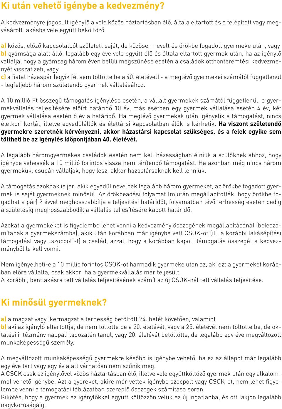 nevelt és örökbe fogadott gyermeke után, vagy b) gyámsága alatt álló, legalább egy éve vele együtt élő és általa eltartott gyermek után, ha az igénylő vállalja, hogy a gyámság három éven belüli