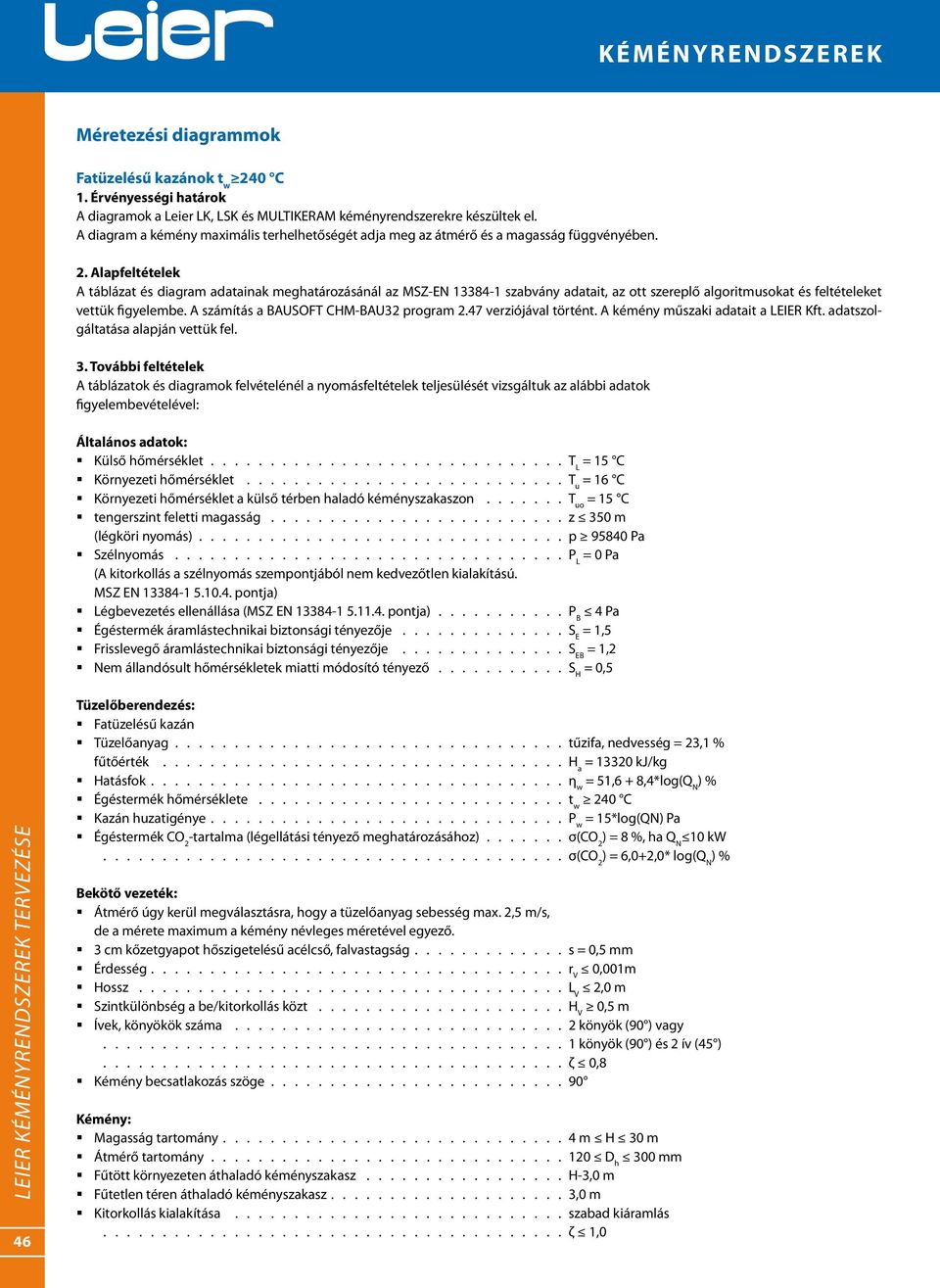 Alapfeltételek A táblázat és diagram adatainak meghatározásánál az MSZ-EN 13384-1 szabvány adatait, az ott szereplő algoritmusokat és feltételeket vettük figyelembe.