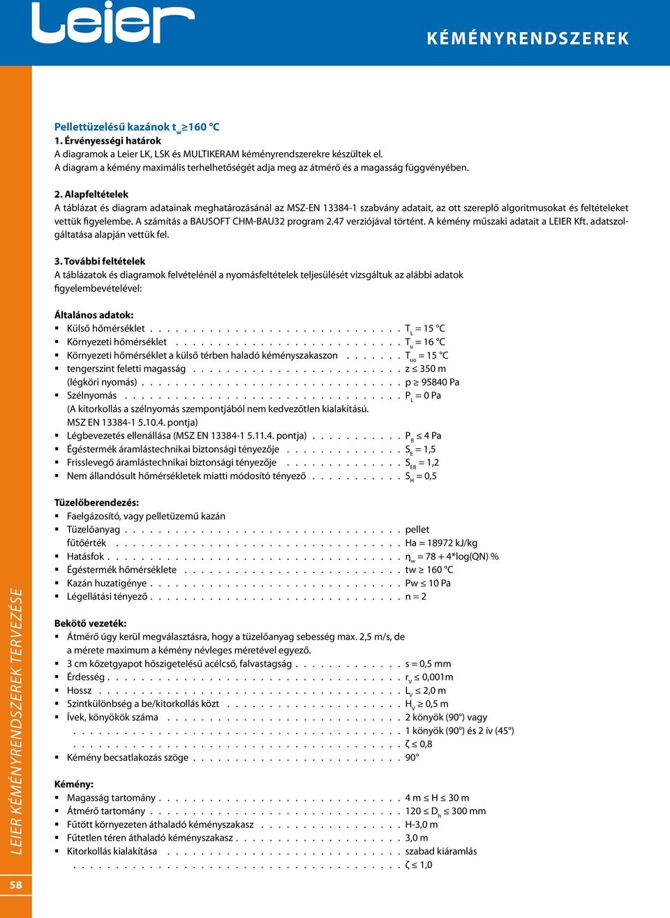 Alapfeltételek A táblázat és diagram adatainak meghatározásánál az MSZ-EN 13384-1 szabvány adatait, az ott szereplő algoritmusokat és feltételeket vettük figyelembe.