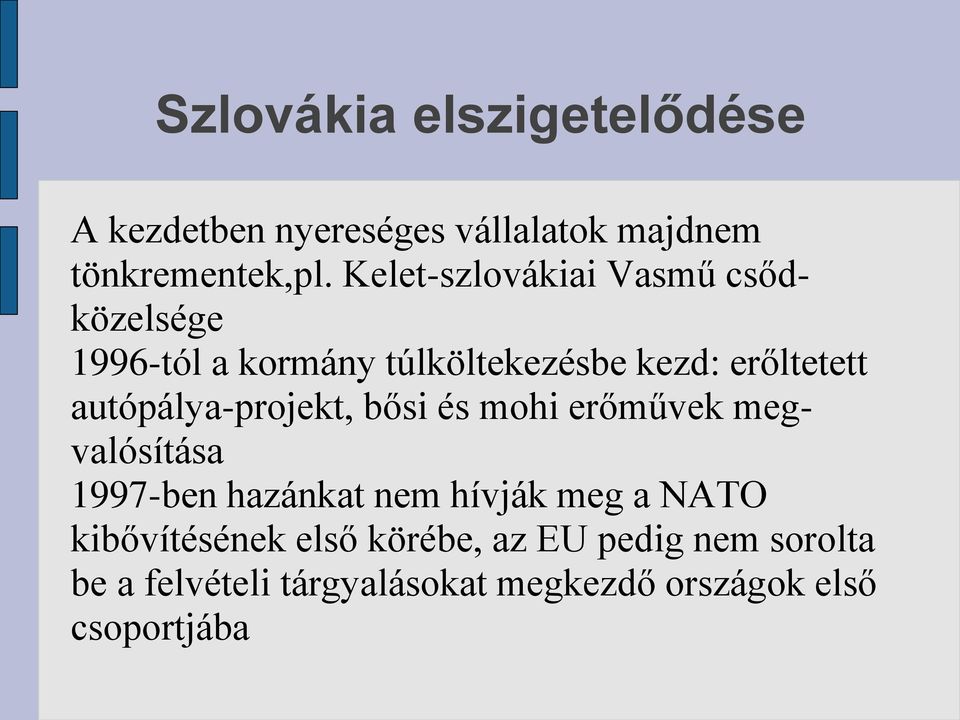 autópálya-projekt, bősi és mohi erőművek megvalósítása 1997-ben hazánkat nem hívják meg a NATO