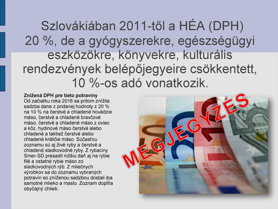 chladené mäso z oviec a kôz, hydinové mäso čerstvé alebo chladené a taktiež čerstvé alebo chladené králičie mäso. Súčasťou zoznamu sú aj živé ryby a čerstvé a chladené sladkovodné ryby.