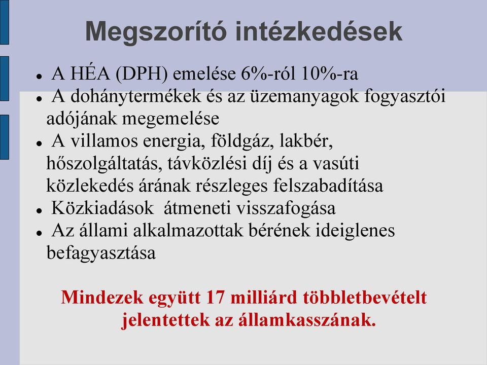 a vasúti közlekedés árának részleges felszabadítása Közkiadások átmeneti visszafogása Az állami