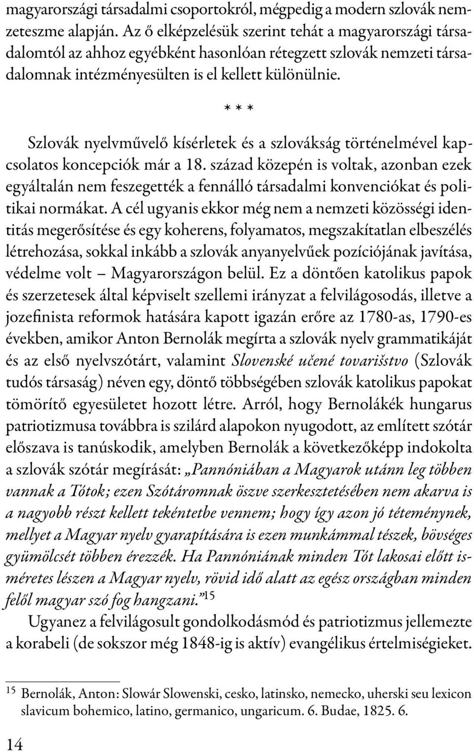 * * * Szlovák nyelvművelő kísérletek és a szlovákság történelmével kapcsolatos koncepciók már a 18.