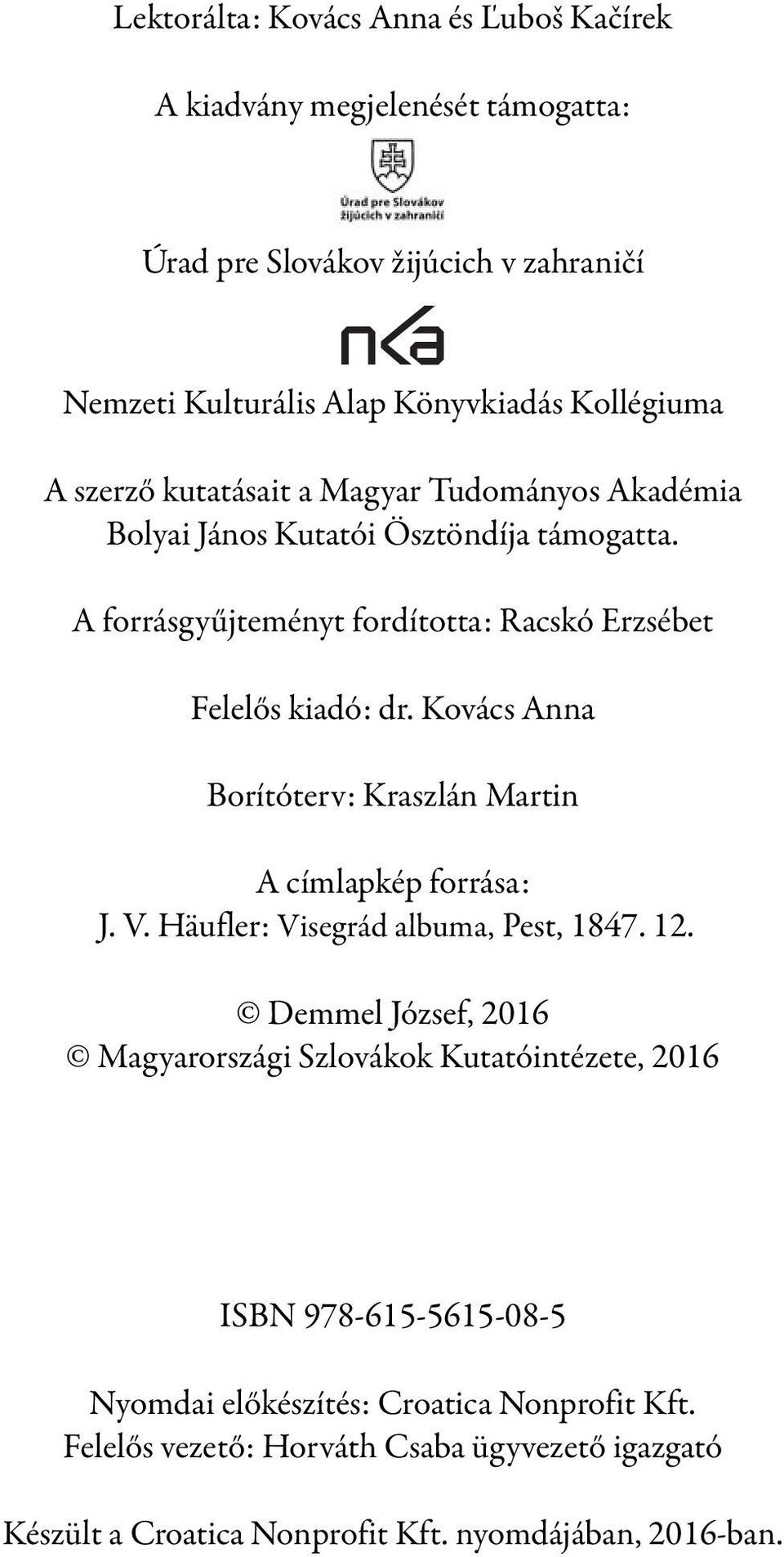 Kovács Anna Borítóterv: Kraszlán Martin A címlapkép forrása: J. V. Häufler: Visegrád albuma, Pest, 1847. 12.