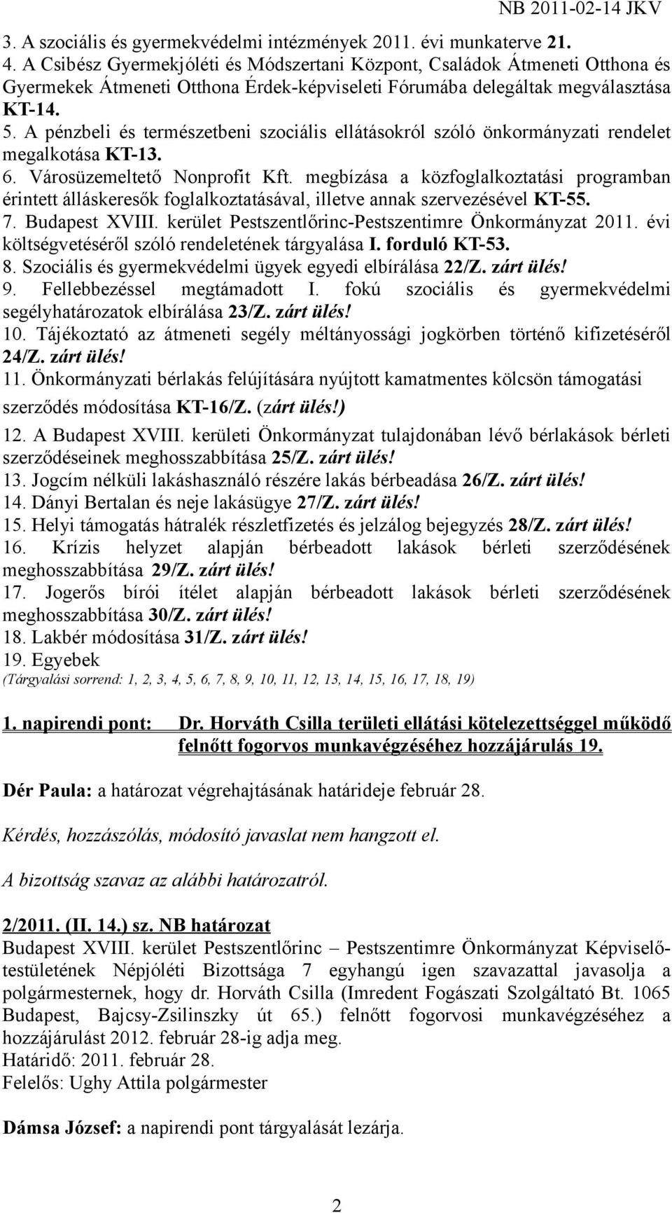 A pénzbeli és természetbeni szociális ellátásokról szóló önkormányzati rendelet megalkotása KT-13. 6. Városüzemeltető Nonprofit Kft.