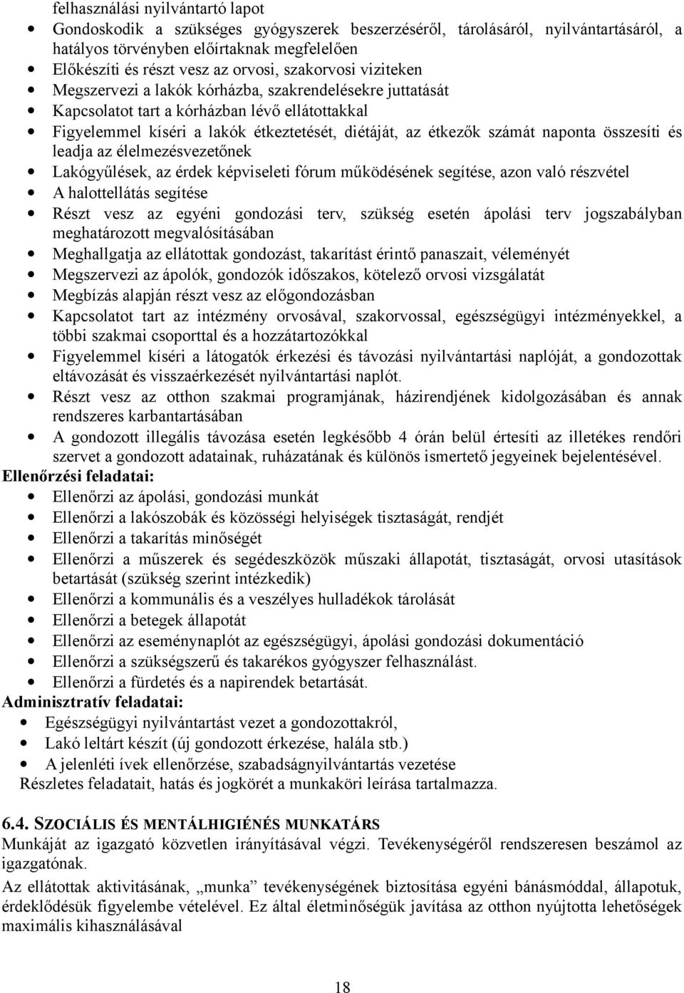 naponta összesíti és leadja az élelmezésvezetőnek Lakógyűlések, az érdek képviseleti fórum működésének segítése, azon való részvétel A halottellátás segítése Részt vesz az egyéni gondozási terv,