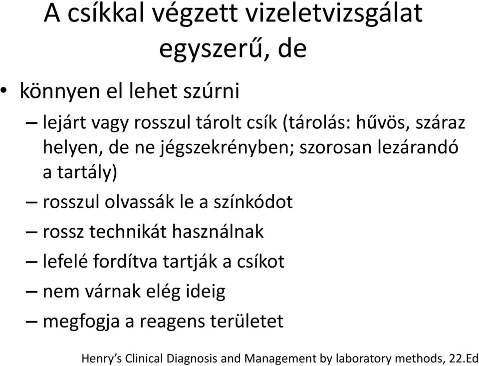 olvassák le a színkódot rossz technikát használnak lefelé fordítva tartják a csíkot nem várnak elég