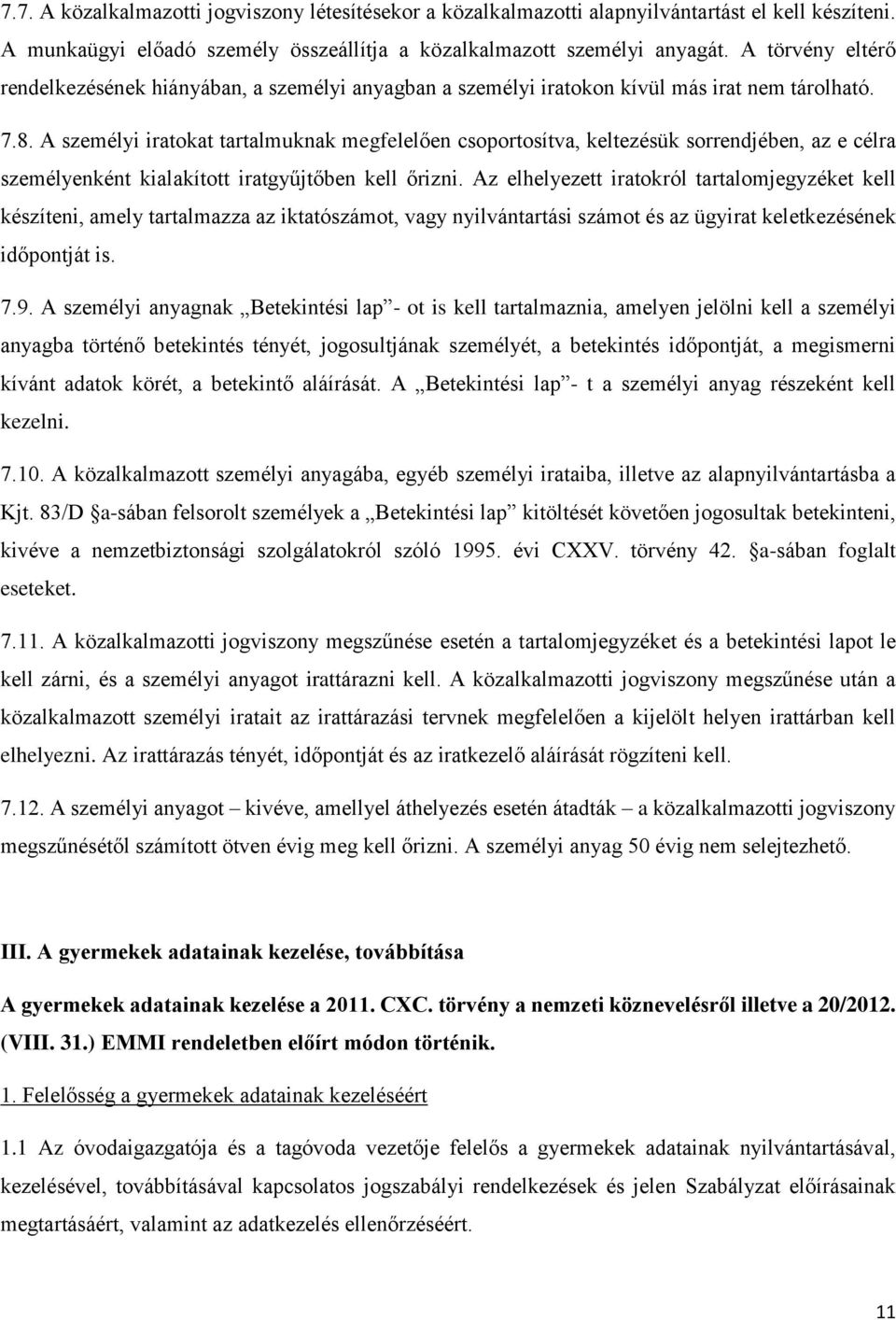 A személyi iratokat tartalmuknak megfelelően csoportosítva, keltezésük sorrendjében, az e célra személyenként kialakított iratgyűjtőben kell őrizni.