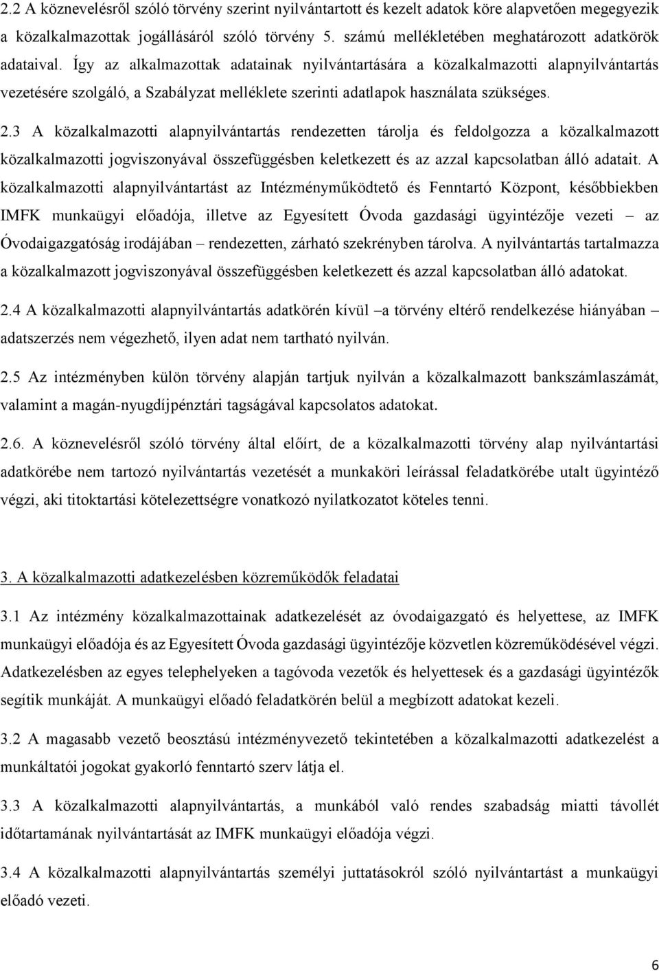 Így az alkalmazottak adatainak nyilvántartására a közalkalmazotti alapnyilvántartás vezetésére szolgáló, a Szabályzat melléklete szerinti adatlapok használata szükséges. 2.