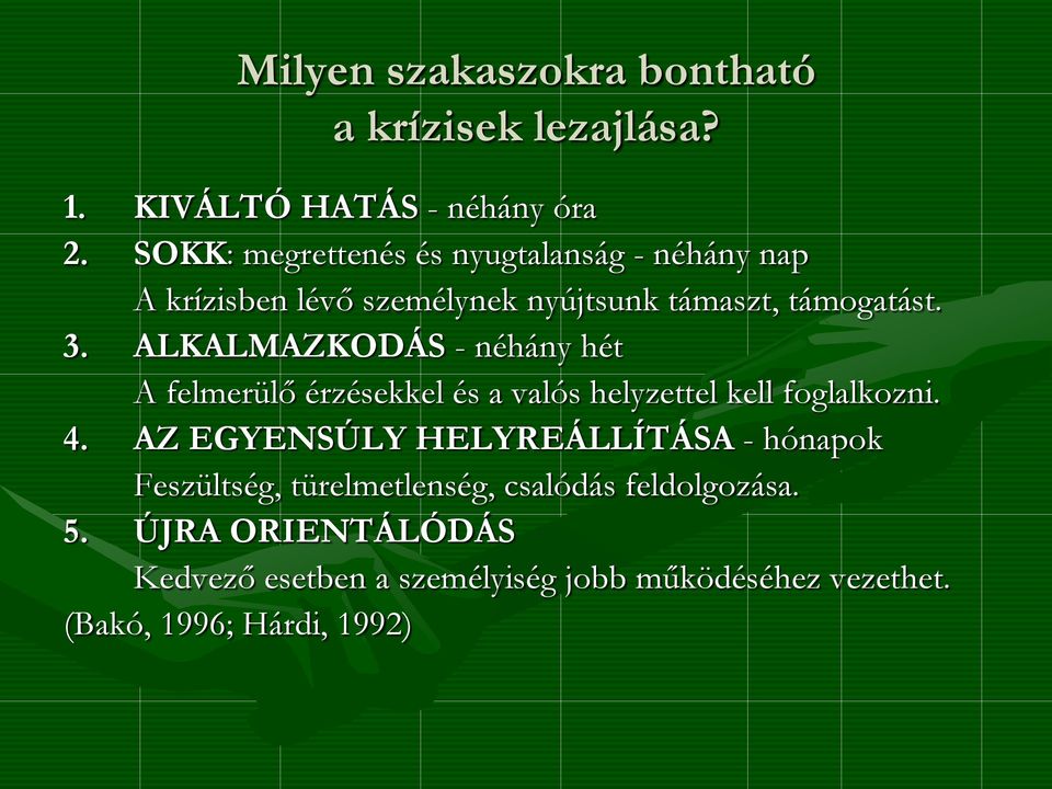 ALKALMAZKODÁS - néhány hét A felmerülő érzésekkel és a valós helyzettel kell foglalkozni. 4.