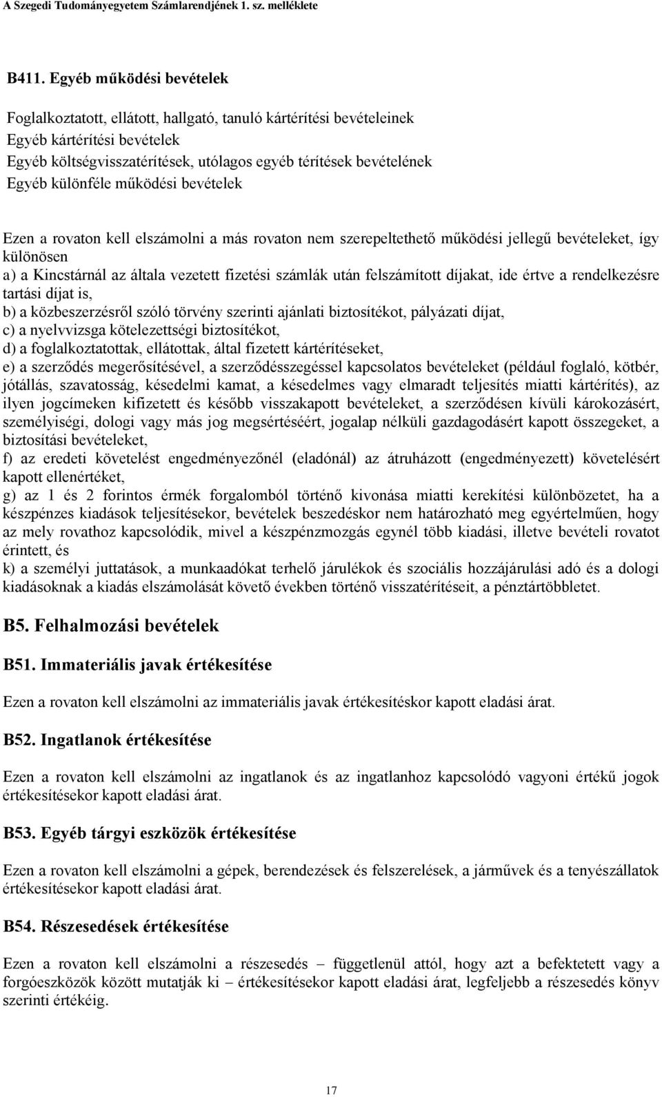 után felszámított díjakat, ide értve a rendelkezésre tartási díjat is, b) a közbeszerzésről szóló törvény szerinti ajánlati biztosítékot, pályázati díjat, c) a nyelvvizsga kötelezettségi