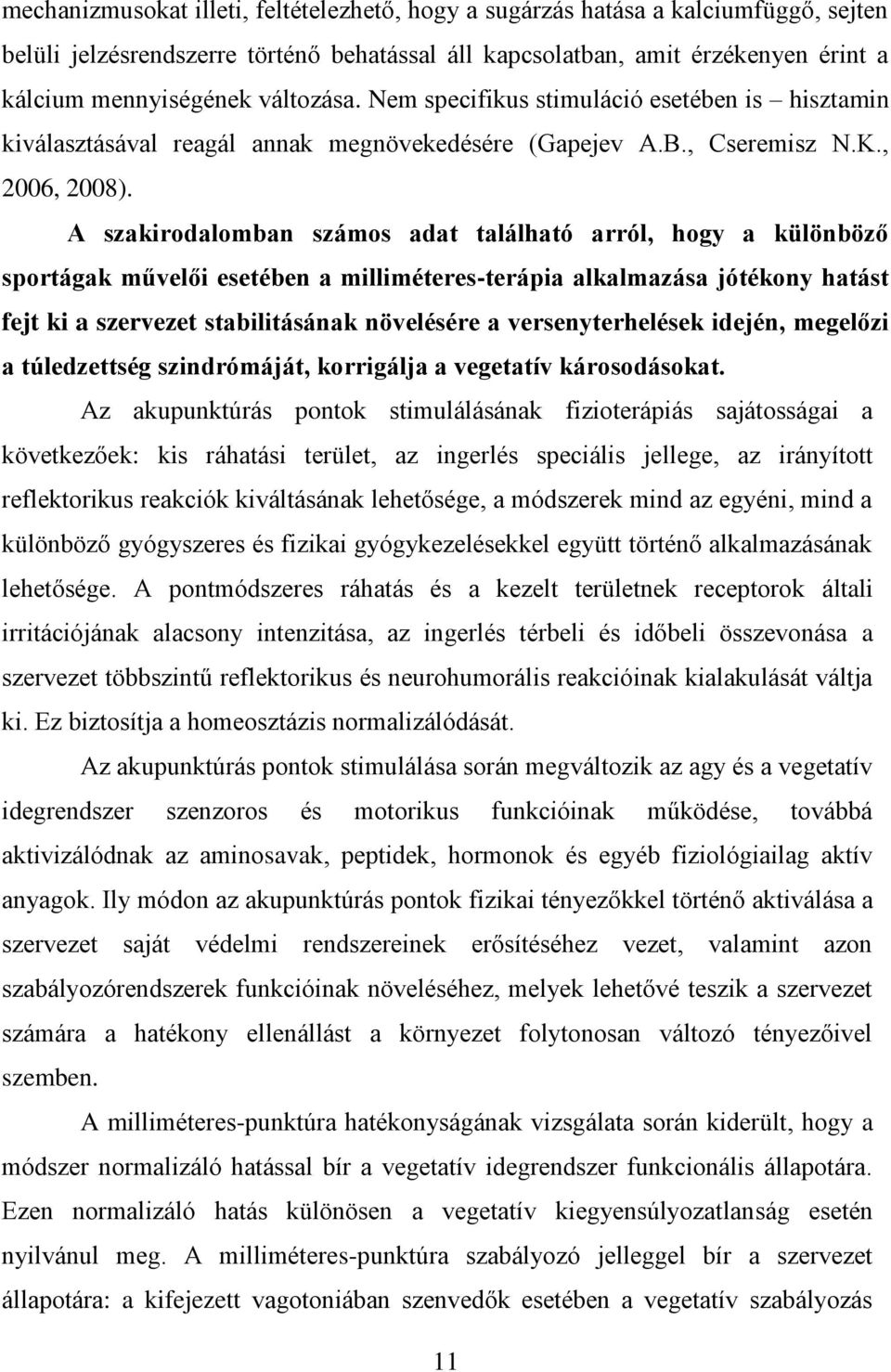 A szakirodalomban számos adat található arról, hogy a különböző sportágak művelői esetében a milliméteres-terápia alkalmazása jótékony hatást fejt ki a szervezet stabilitásának növelésére a