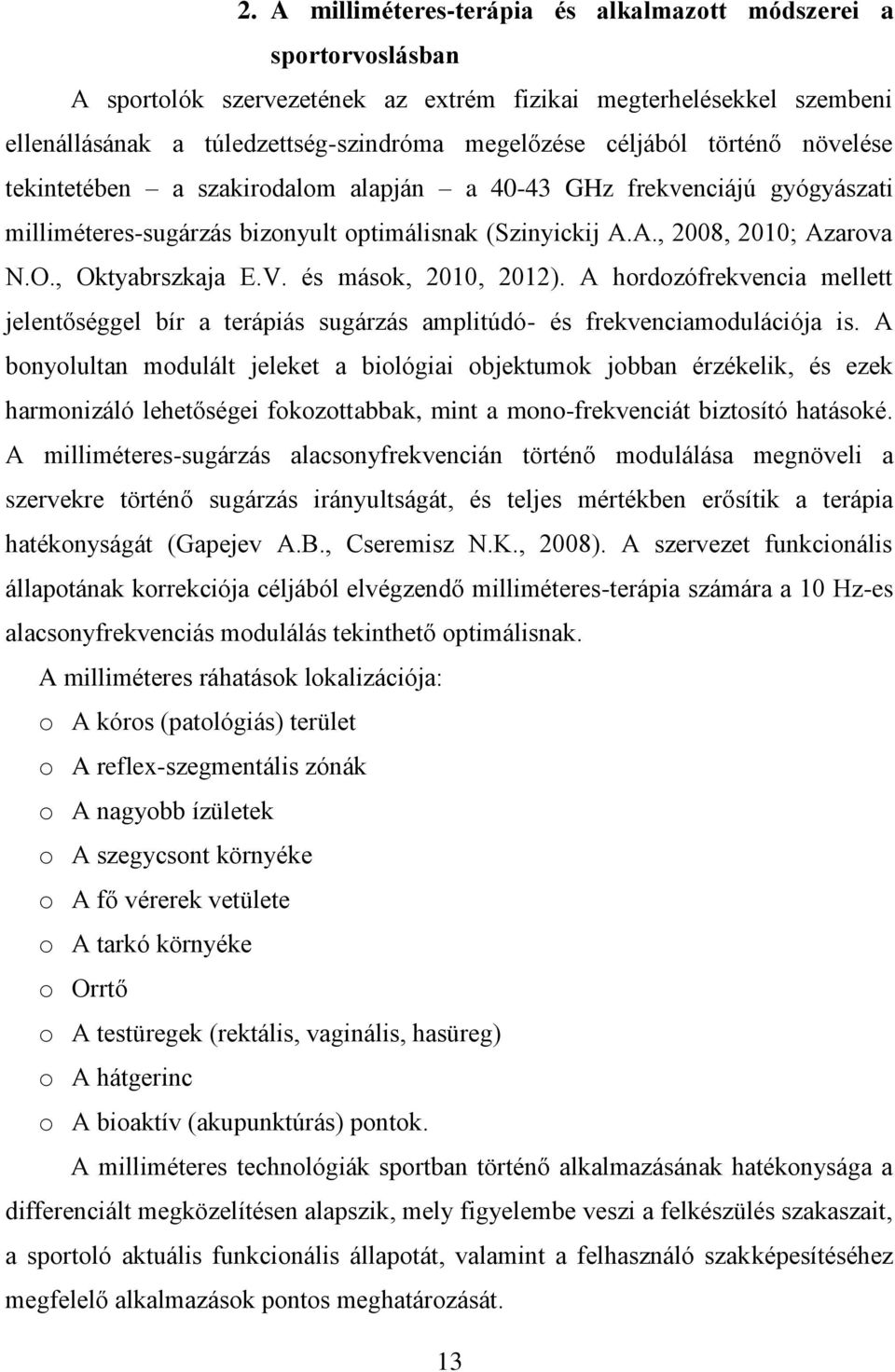 és mások, 2010, 2012). A hordozófrekvencia mellett jelentőséggel bír a terápiás sugárzás amplitúdó- és frekvenciamodulációja is.