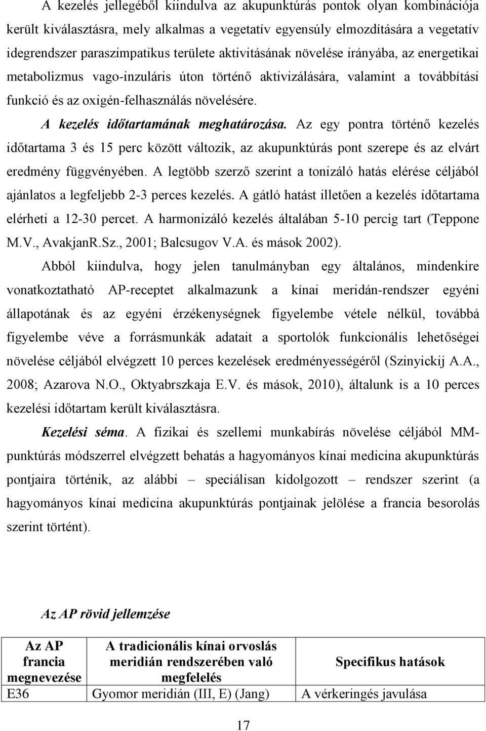 A kezelés időtartamának meghatározása. Az egy pontra történő kezelés időtartama 3 és 15 perc között változik, az akupunktúrás pont szerepe és az elvárt eredmény függvényében.