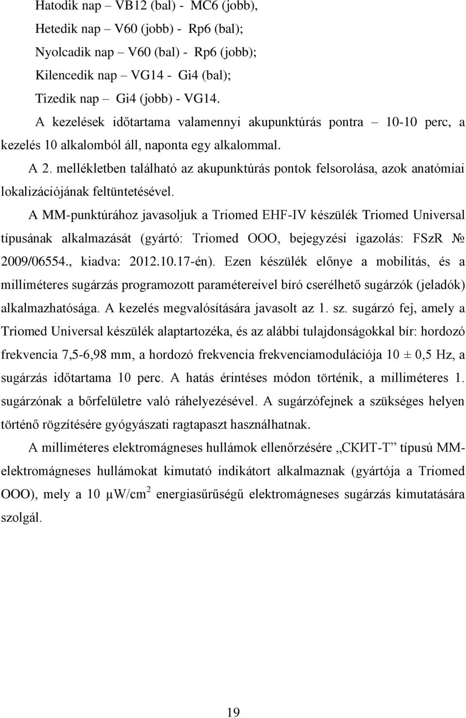 mellékletben található az akupunktúrás pontok felsorolása, azok anatómiai lokalizációjának feltüntetésével.