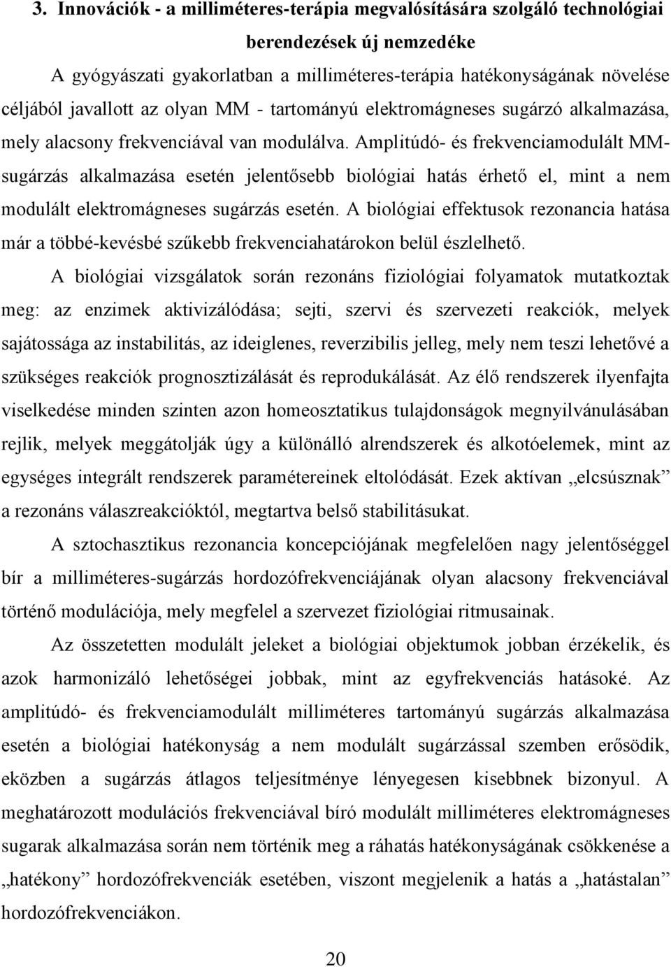 Amplitúdó- és frekvenciamodulált MMsugárzás alkalmazása esetén jelentősebb biológiai hatás érhető el, mint a nem modulált elektromágneses sugárzás esetén.