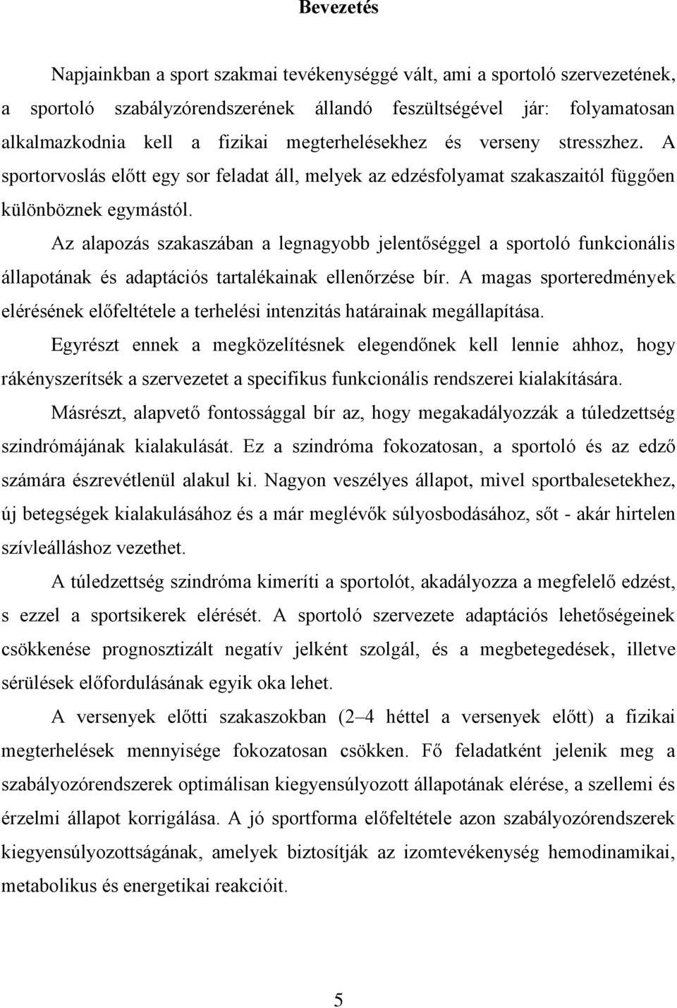 Az alapozás szakaszában a legnagyobb jelentőséggel a sportoló funkcionális állapotának és adaptációs tartalékainak ellenőrzése bír.