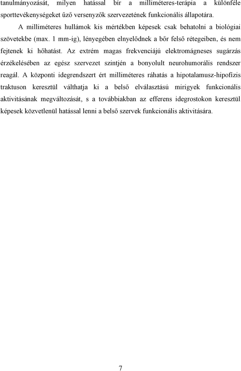 Az extrém magas frekvenciájú elektromágneses sugárzás érzékelésében az egész szervezet szintjén a bonyolult neurohumorális rendszer reagál.