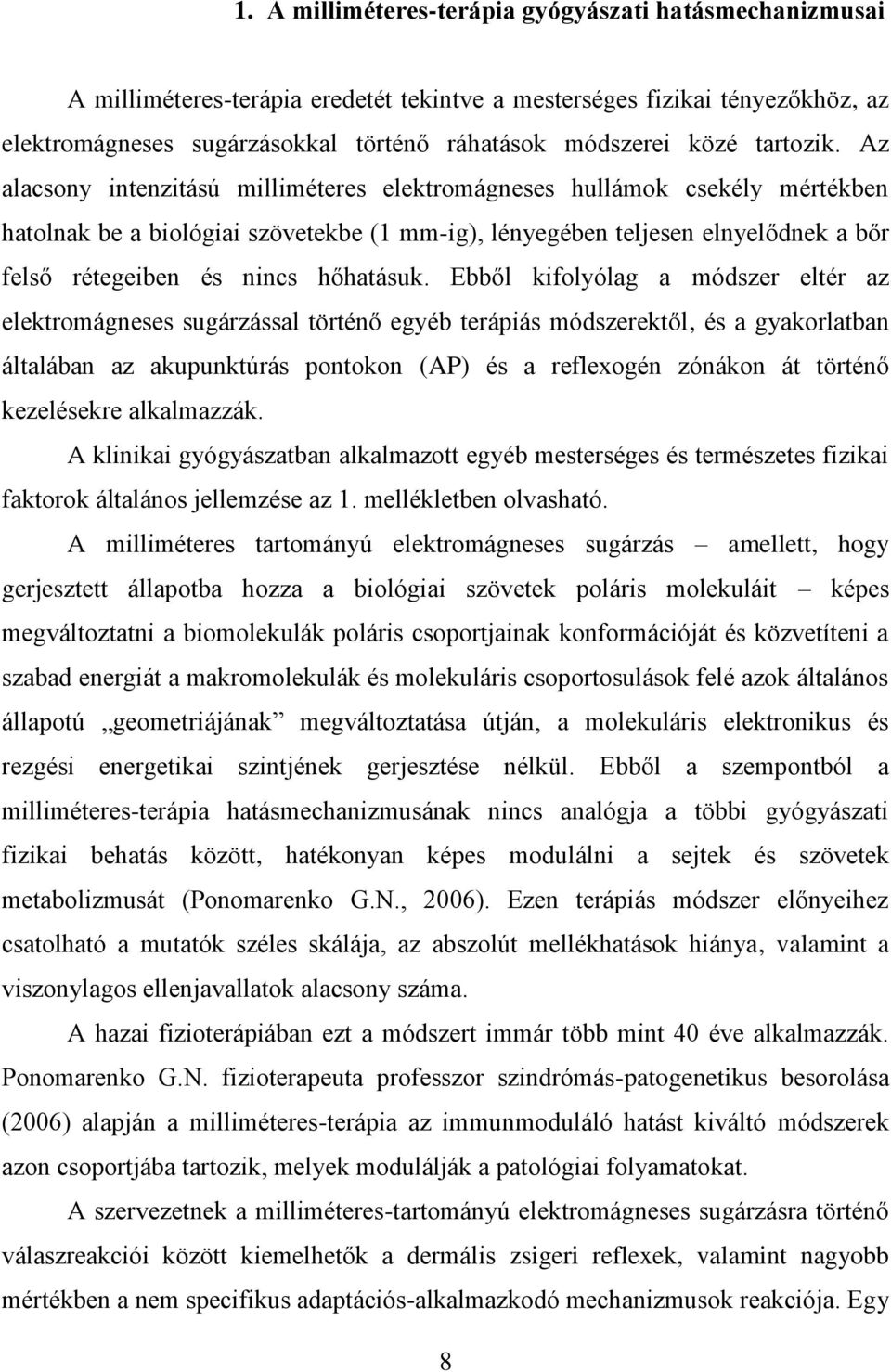 Az alacsony intenzitású milliméteres elektromágneses hullámok csekély mértékben hatolnak be a biológiai szövetekbe (1 mm-ig), lényegében teljesen elnyelődnek a bőr felső rétegeiben és nincs hőhatásuk.