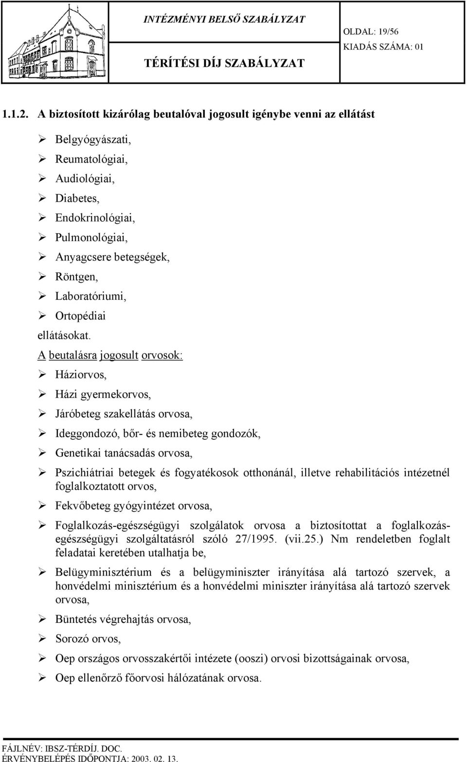 Laboratóriumi, Ortopédiai ellátásokat.