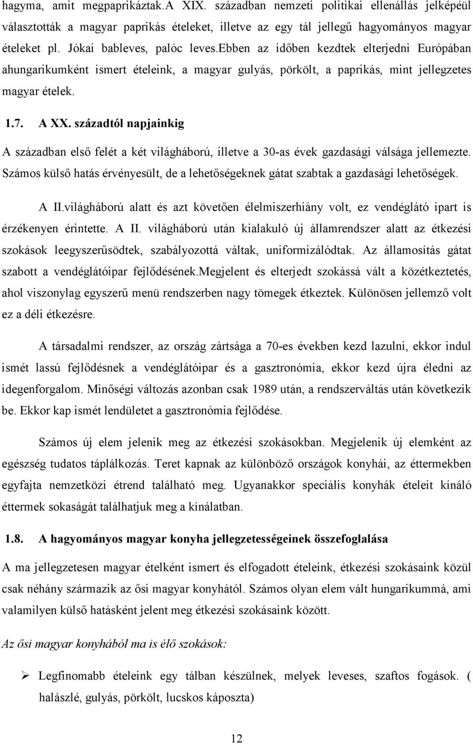 századtól napjainkig A században első felét a két világháború, illetve a 30-as évek gazdasági válsága jellemezte.