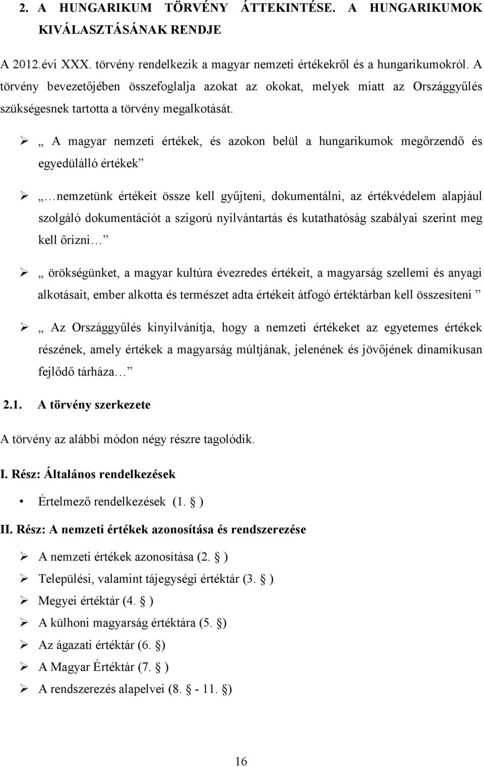 A magyar nemzeti értékek, és azokon belül a hungarikumok megőrzendő és egyedülálló értékek nemzetünk értékeit össze kell gyűjteni, dokumentálni, az értékvédelem alapjául szolgáló dokumentációt a