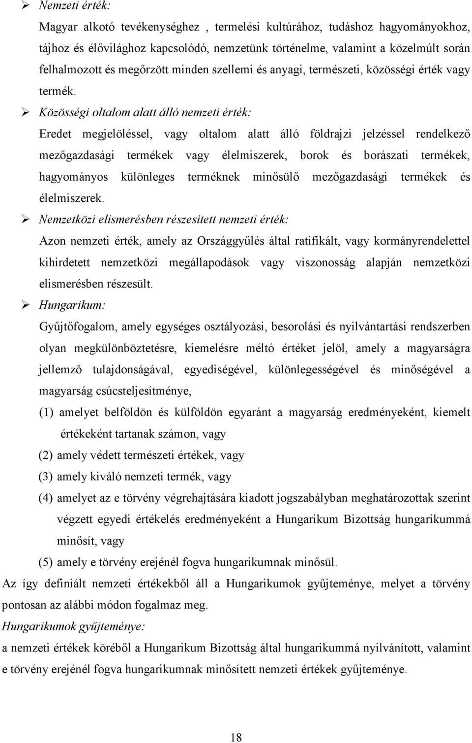 Közösségi oltalom alatt álló nemzeti érték: Eredet megjelöléssel, vagy oltalom alatt álló földrajzi jelzéssel rendelkező mezőgazdasági termékek vagy élelmiszerek, borok és borászati termékek,