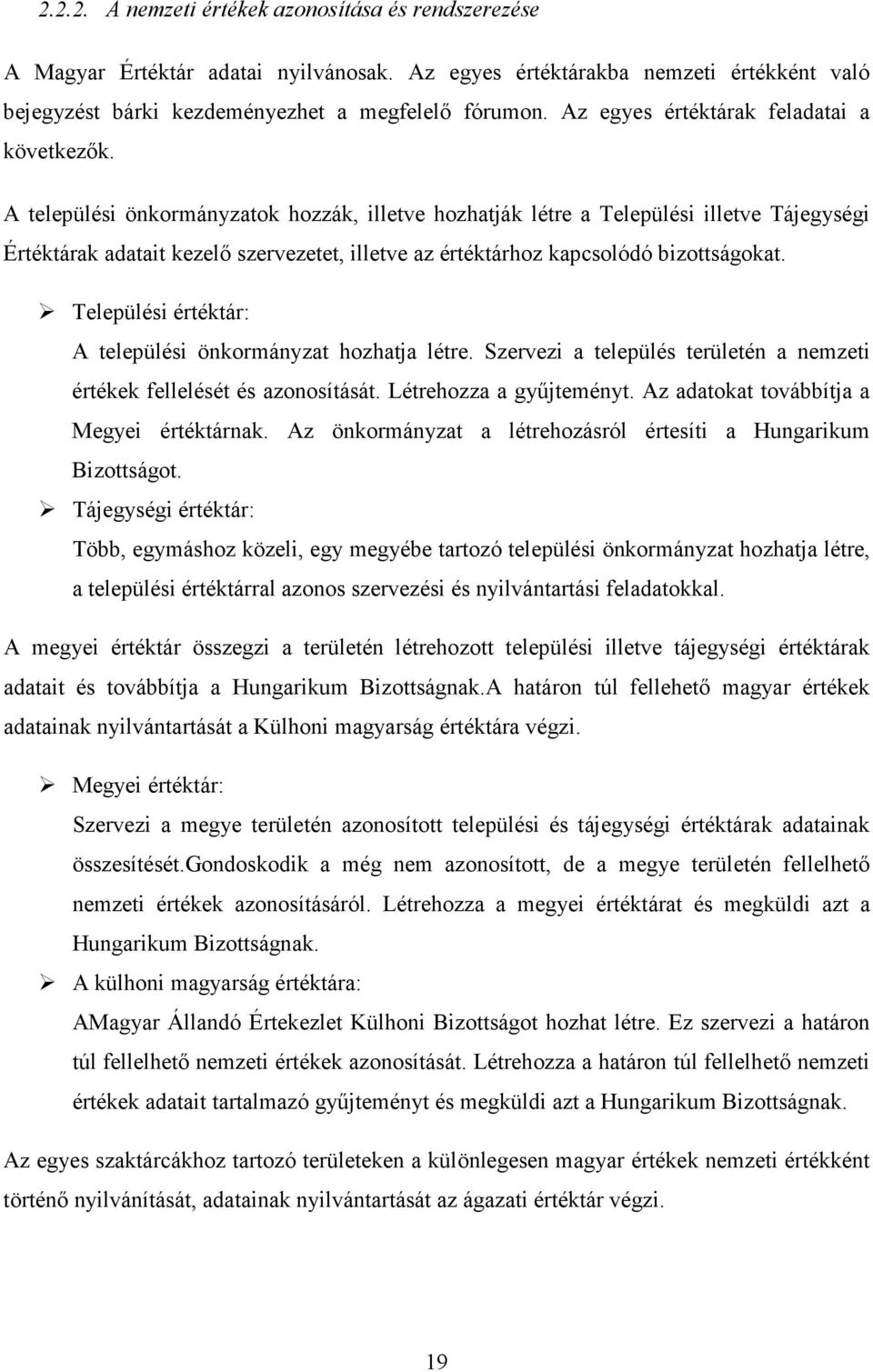 A települési önkormányzatok hozzák, illetve hozhatják létre a Települési illetve Tájegységi Értéktárak adatait kezelő szervezetet, illetve az értéktárhoz kapcsolódó bizottságokat.