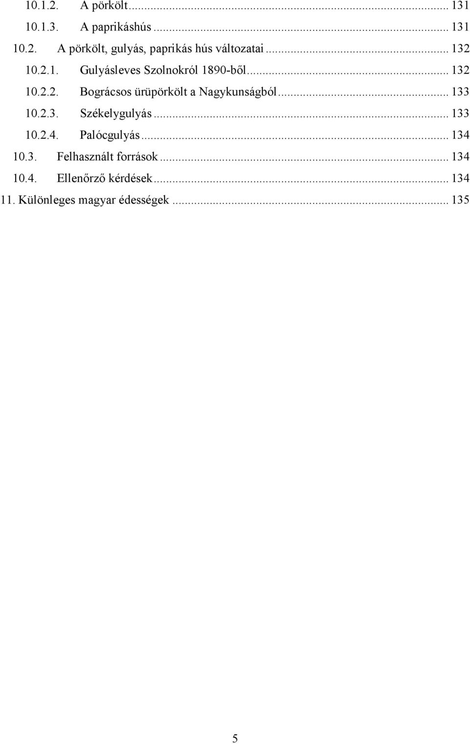 ..133 10.2.3. Székelygulyás...133 10.2.4. Palócgulyás...134 10.3. Felhasznált források.