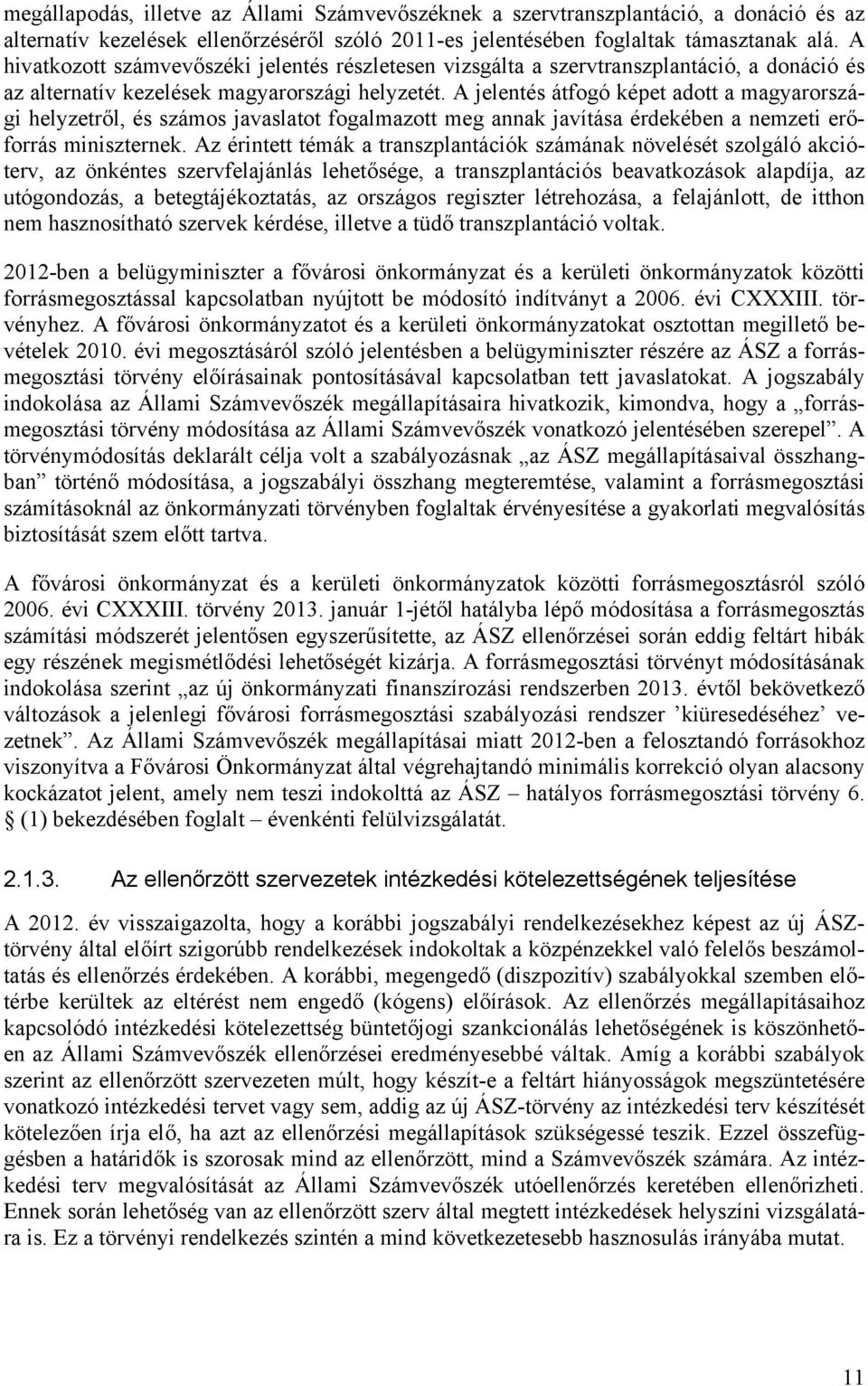 A jelentés átfogó képet adott a magyarországi helyzetről, és számos javaslatot fogalmazott meg annak javítása érdekében a nemzeti erőforrás miniszternek.