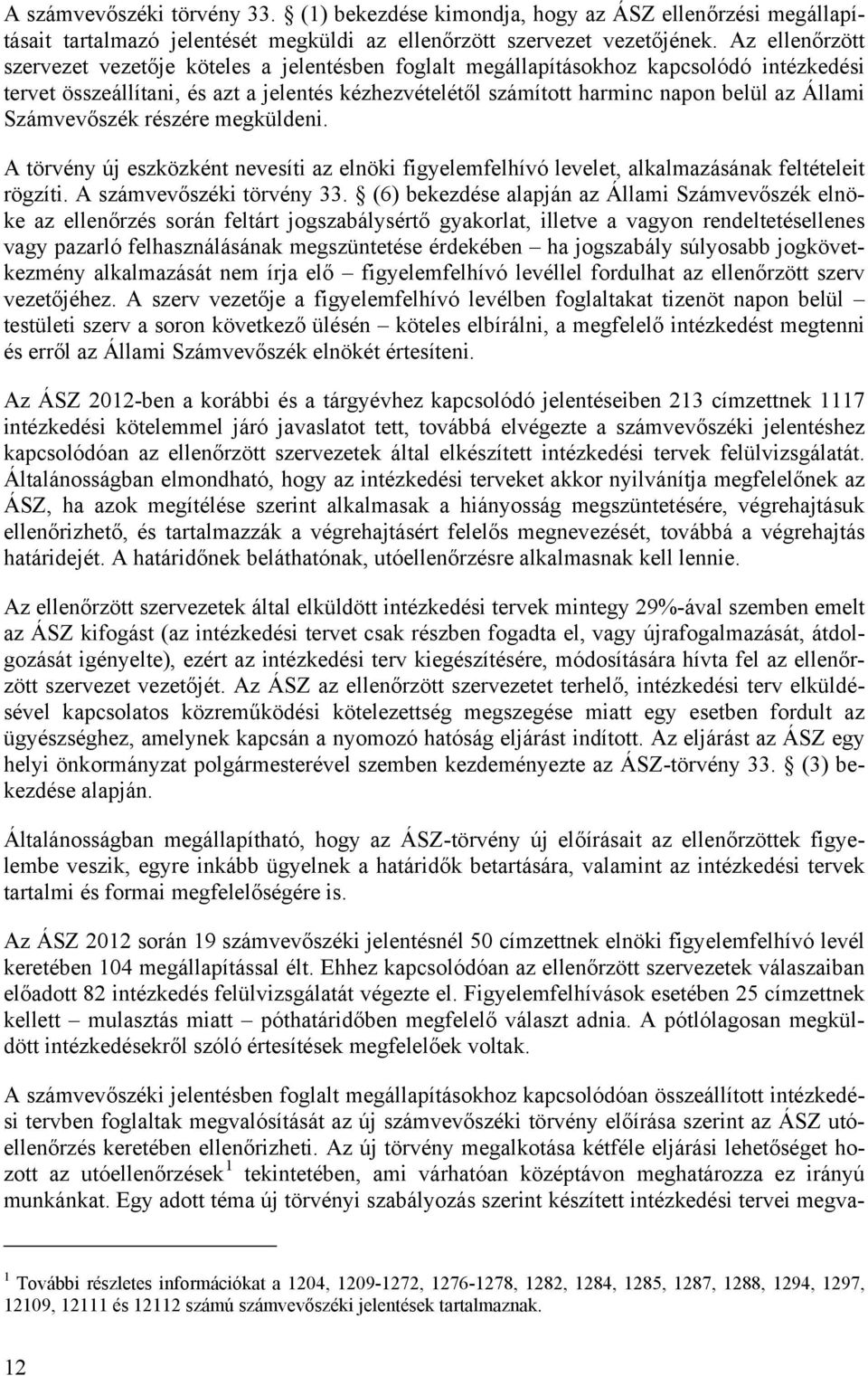 Állami Számvevőszék részére megküldeni. A törvény új eszközként nevesíti az elnöki figyelemfelhívó levelet, alkalmazásának feltételeit rögzíti. A számvevőszéki törvény 33.