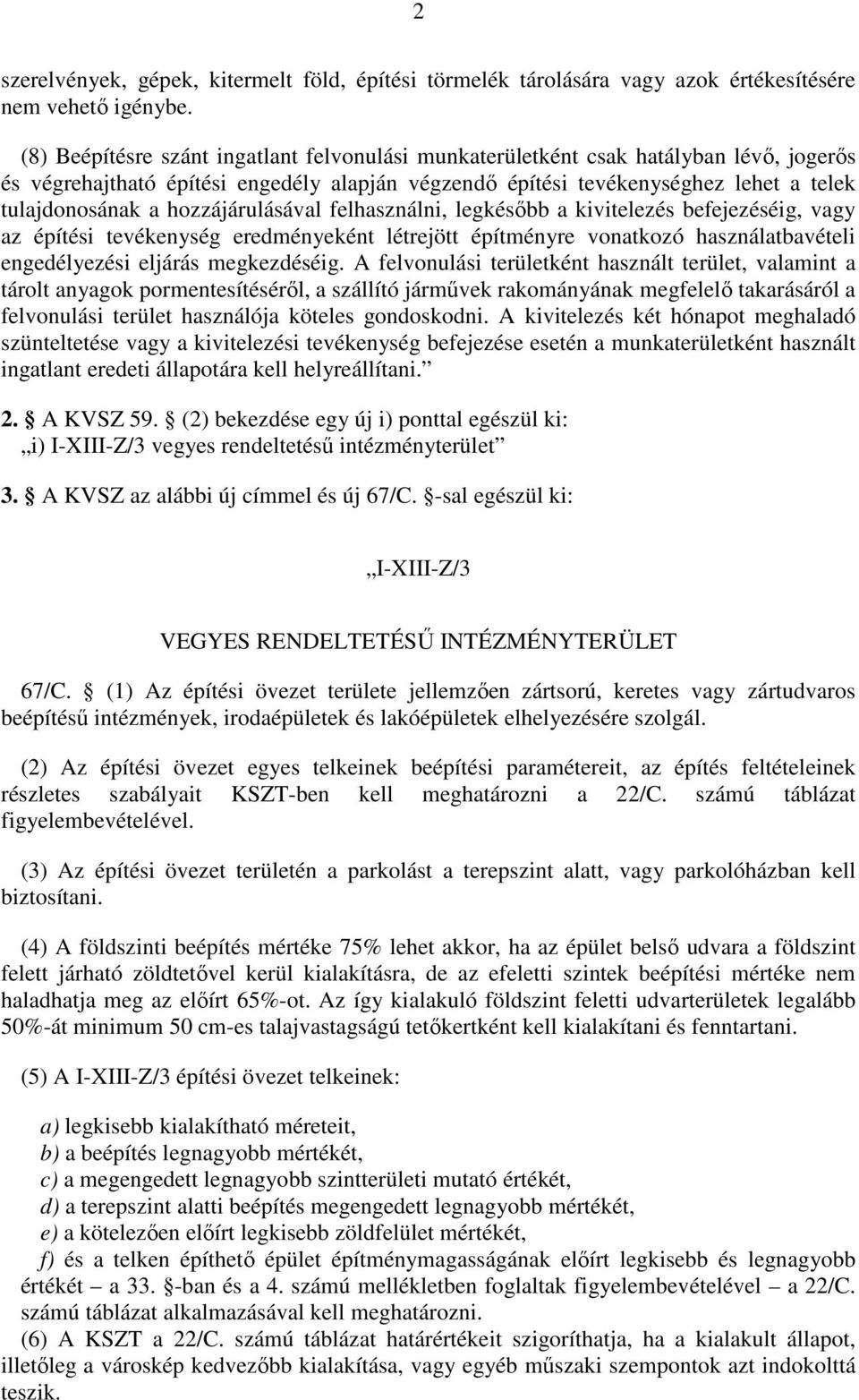 hozzájárulásával felhasználni, legkésőbb a kivitelezés befejezéséig, vagy az építési tevékenység eredményeként létrejött építményre vonatkozó használatbavételi engedélyezési eljárás megkezdéséig.