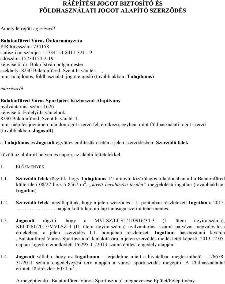 734154-2-19 képviselő: dr. Bóka István polgármester székhely: 8230 Balatonfüred, Szent István tér. 1.