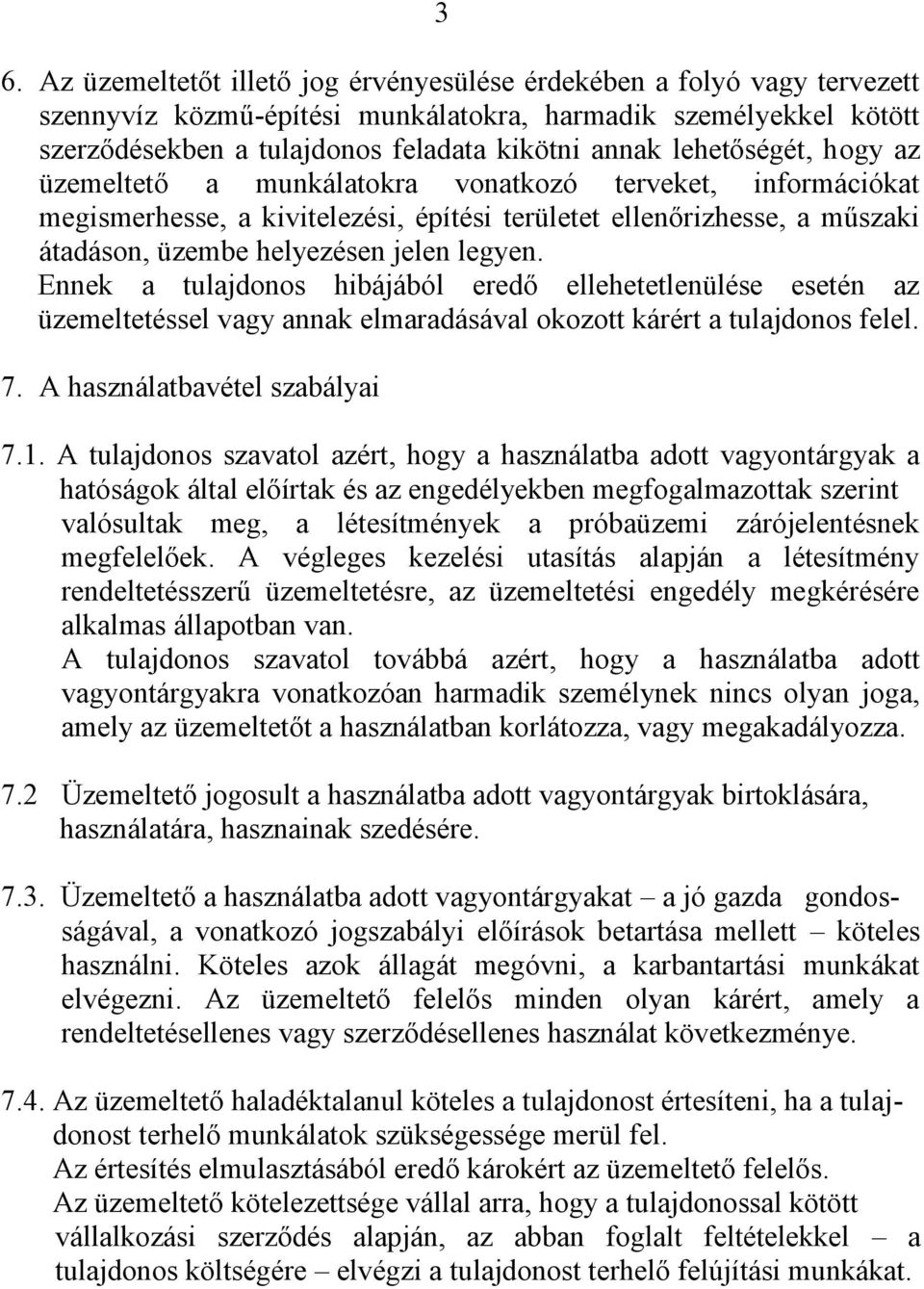 Ennek a tulajdonos hibájából eredő ellehetetlenülése esetén az üzemeltetéssel vagy annak elmaradásával okozott kárért a tulajdonos felel. 7. A használatbavétel szabályai 7.1.