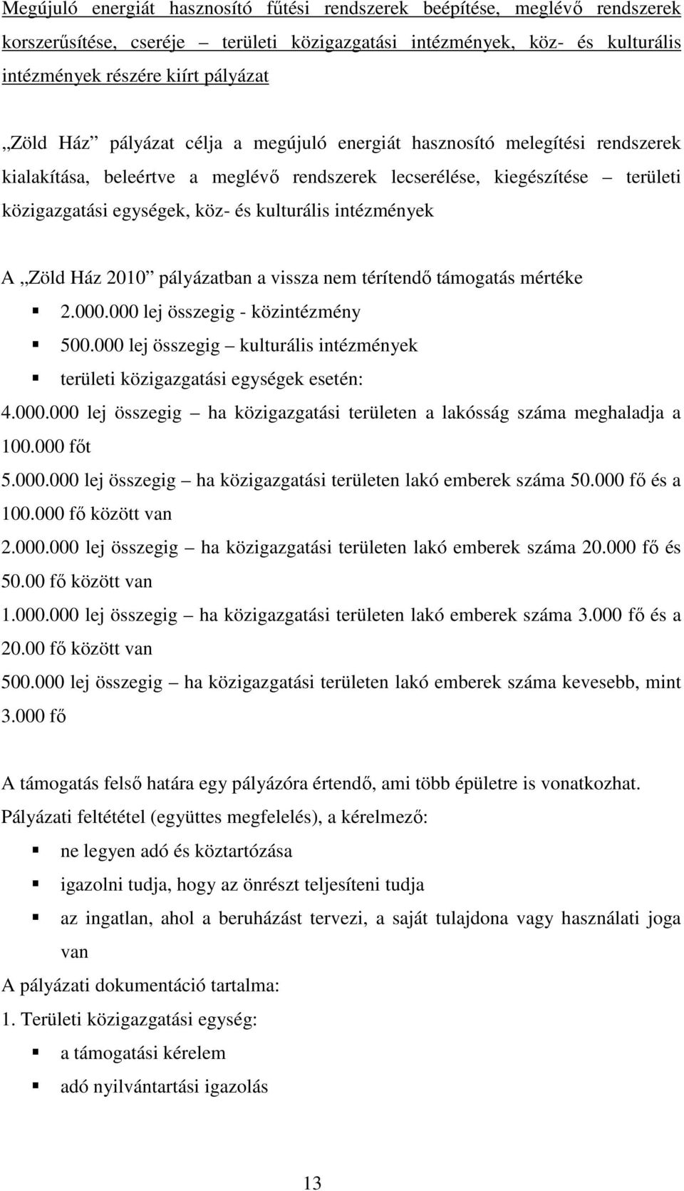 intézmények A Zöld Ház 2010 pályázatban a vissza nem térítendő támogatás mértéke 2.000.000 lej összegig - közintézmény 500.