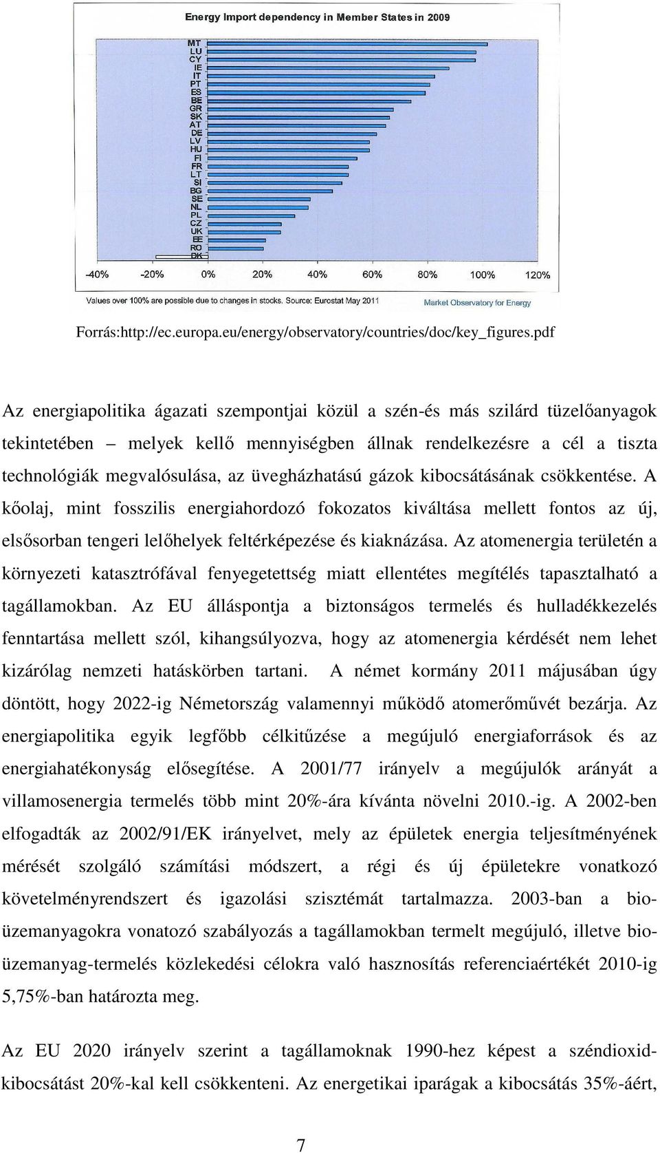 üvegházhatású gázok kibocsátásának csökkentése. A kőolaj, mint fosszilis energiahordozó fokozatos kiváltása mellett fontos az új, elsősorban tengeri lelőhelyek feltérképezése és kiaknázása.