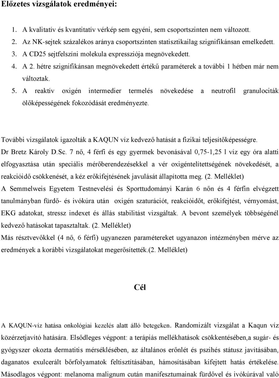 hétre szignifikánsan megnövekedett értékű paraméterek a további 1 hétben már nem változtak. 5.