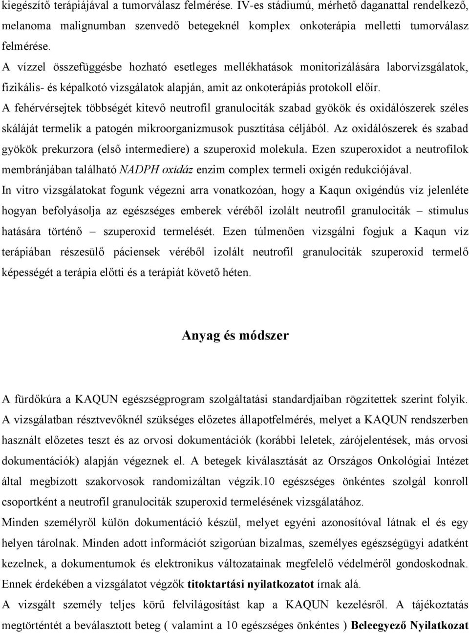 A fehérvérsejtek többségét kitevő neutrofil granulociták szabad gyökök és oxidálószerek széles skáláját termelik a patogén mikroorganizmusok pusztítása céljából.