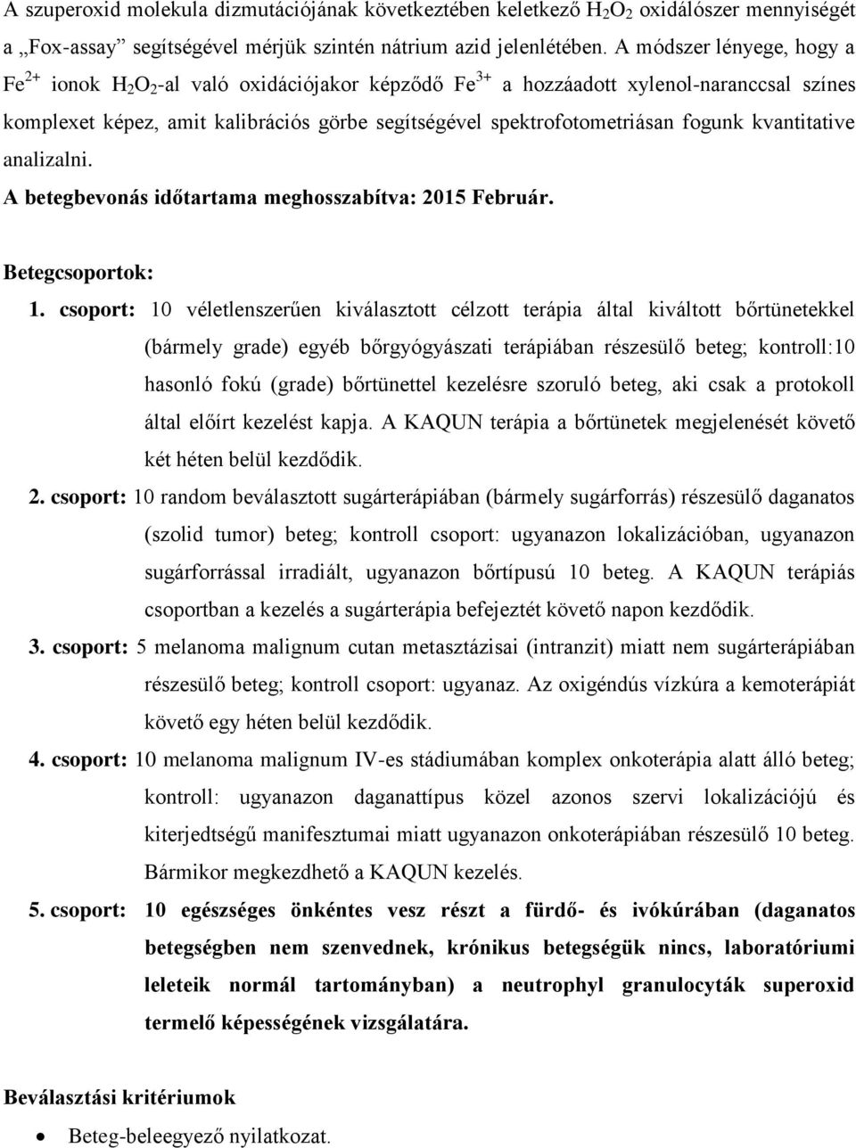 fogunk kvantitative analizalni. A betegbevonás időtartama meghosszabítva: 2015 Február. Betegcsoportok: 1.