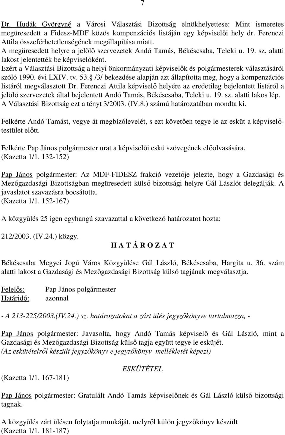 Ezért a Választási Bizottság a helyi önkormányzati képviselık és polgármesterek választásáról szóló 1990. évi LXIV. tv. 53.